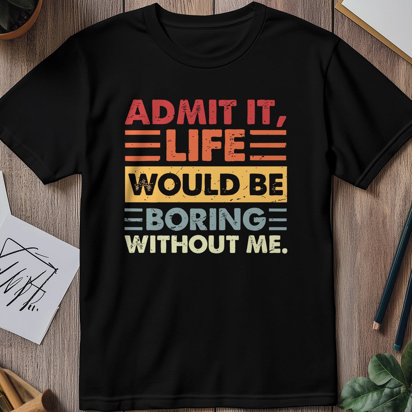 Admit Boring Life 1 T-Shirt