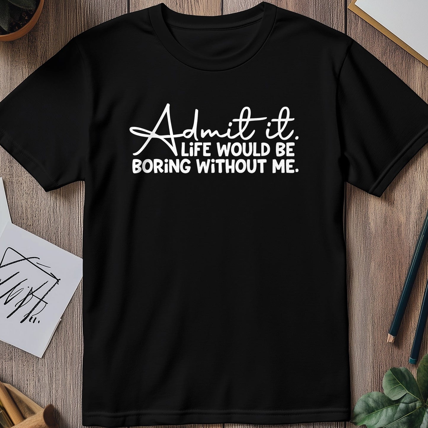 Admit Boring Life 2 T-Shirt