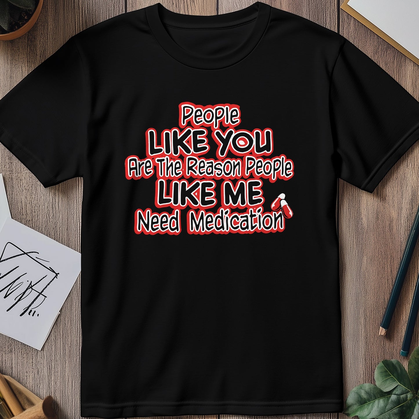People Like You Medication T-Shirt -