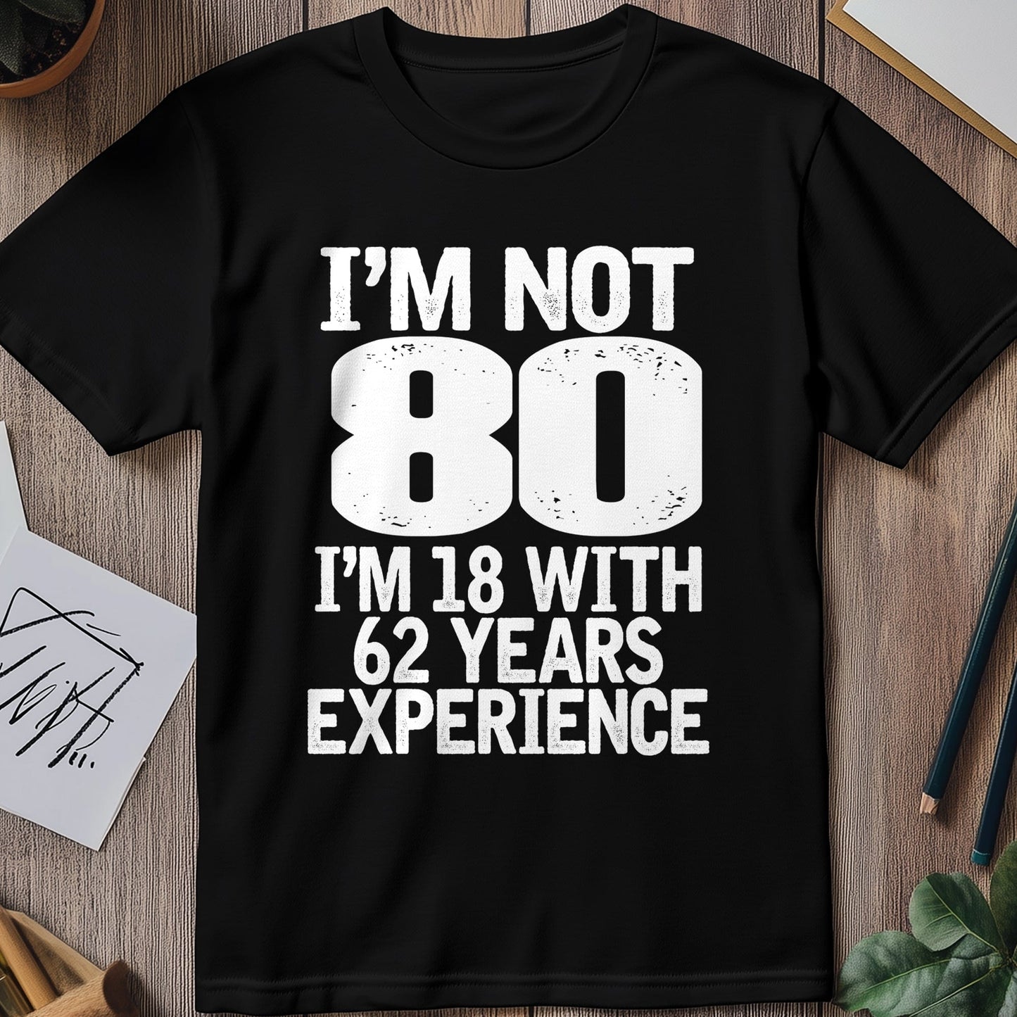 Not 80 Im 18 with 62 Years Experience T-shirt