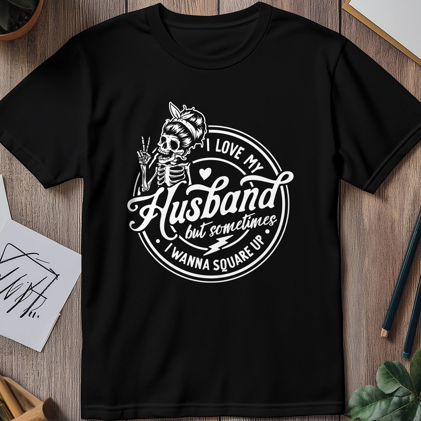 I Love My Husband... Whaaat? Skeleton T-Shirt