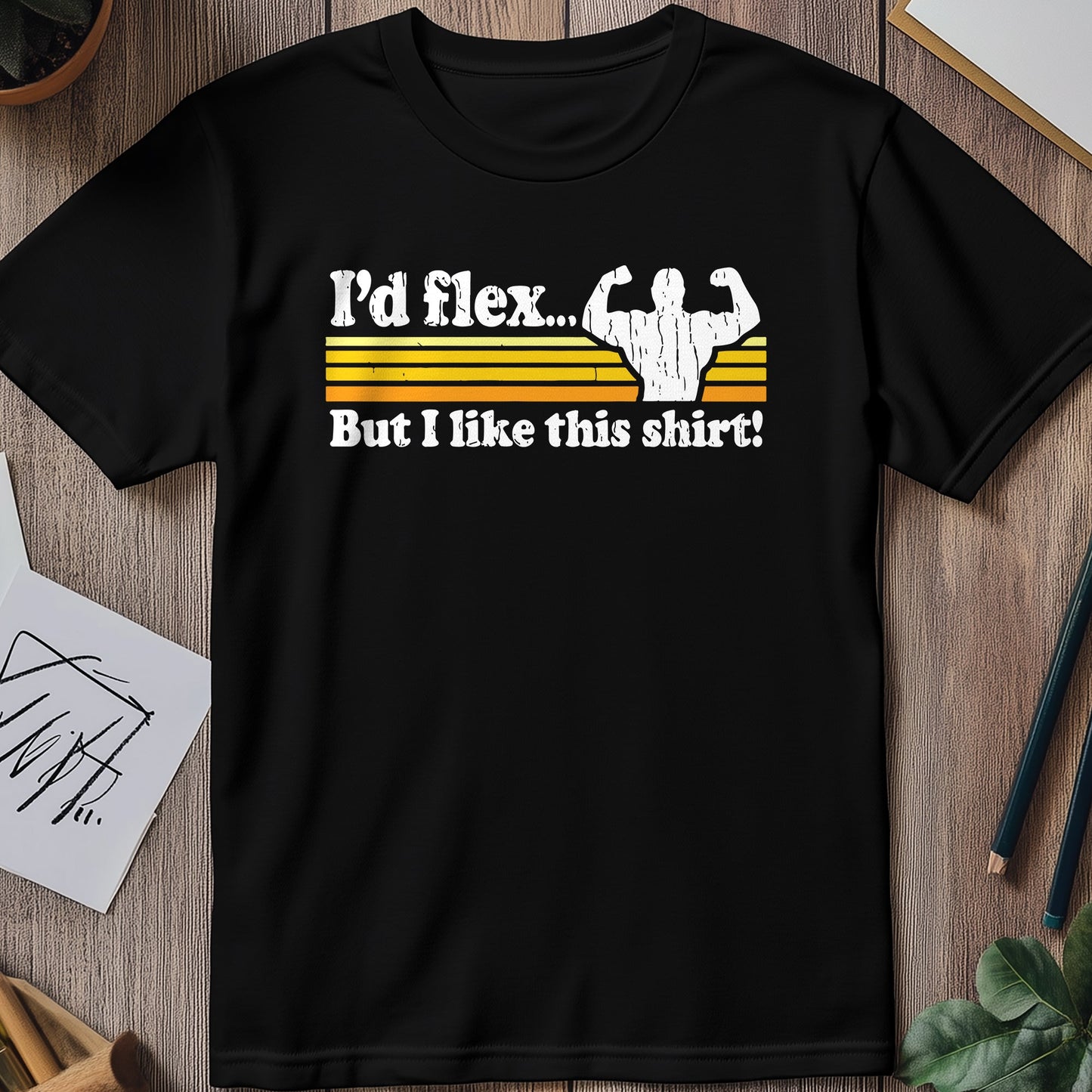 I'd Flex But I Like This Shirt T-shirt