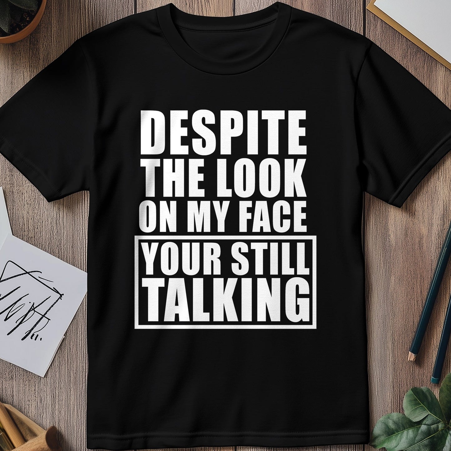 Desire-Not-The-Look-On-My-Face T-shirt