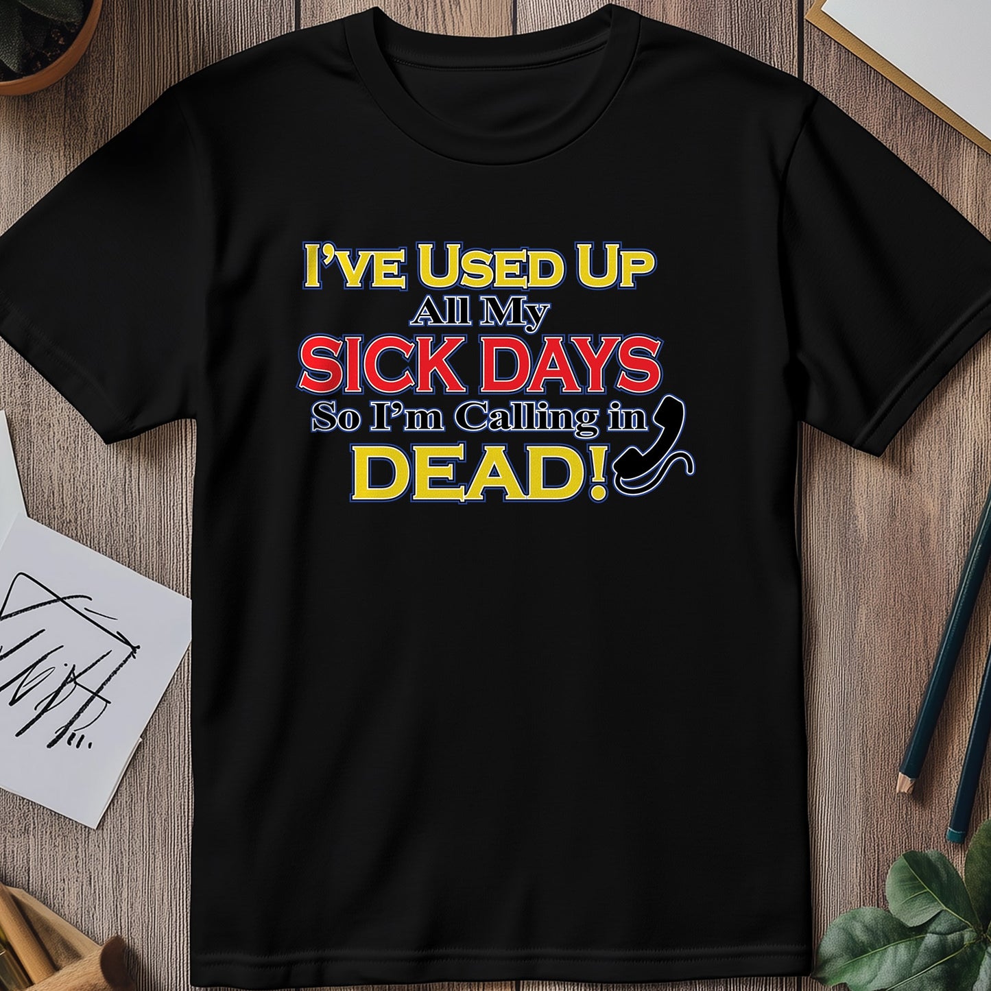 Used My Sick Days t-shirt - Hilarious