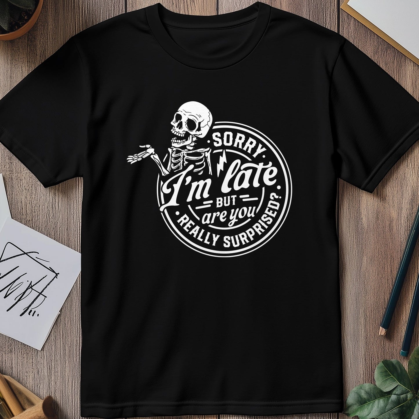 Sorry I'm Late, But... T-Shirt