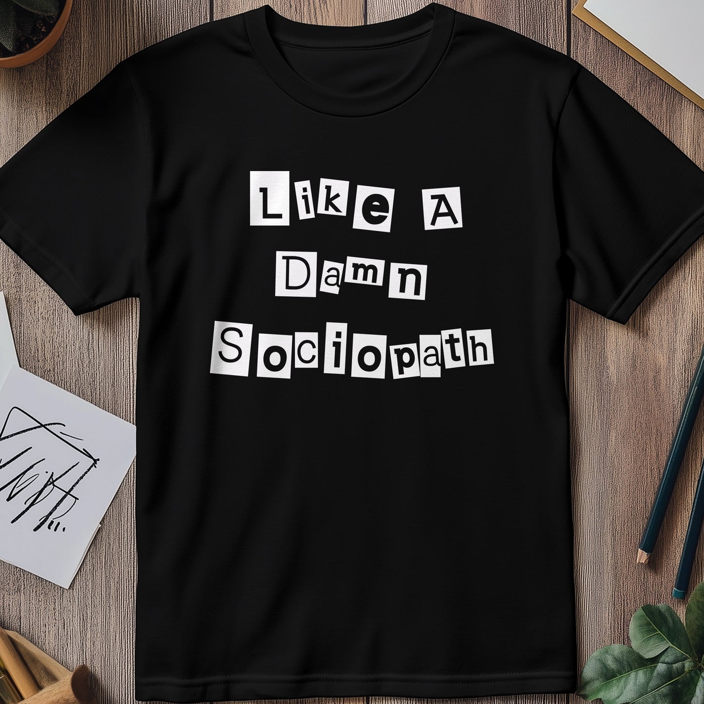 Like a Damn Sociopath T-Shirt -