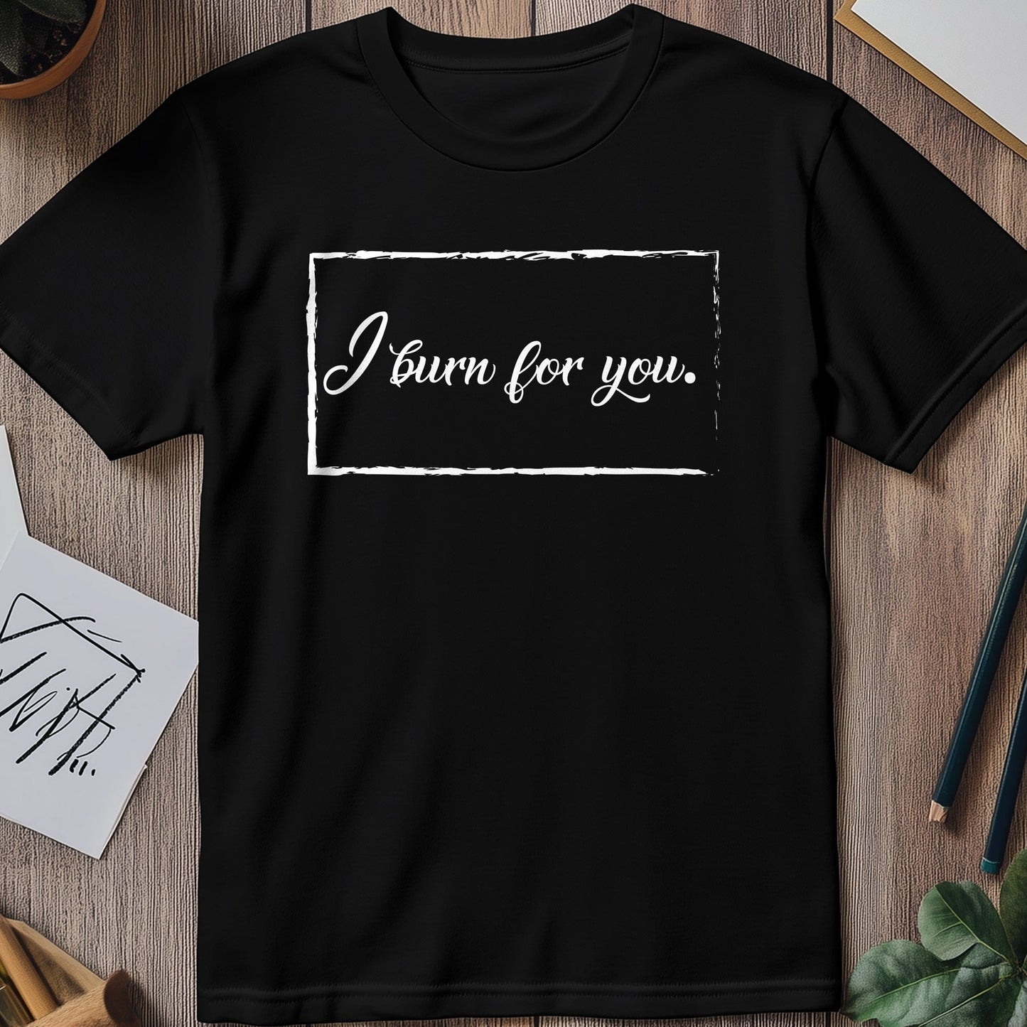I Burn 4 You T-Shirt - Hot & Funny!