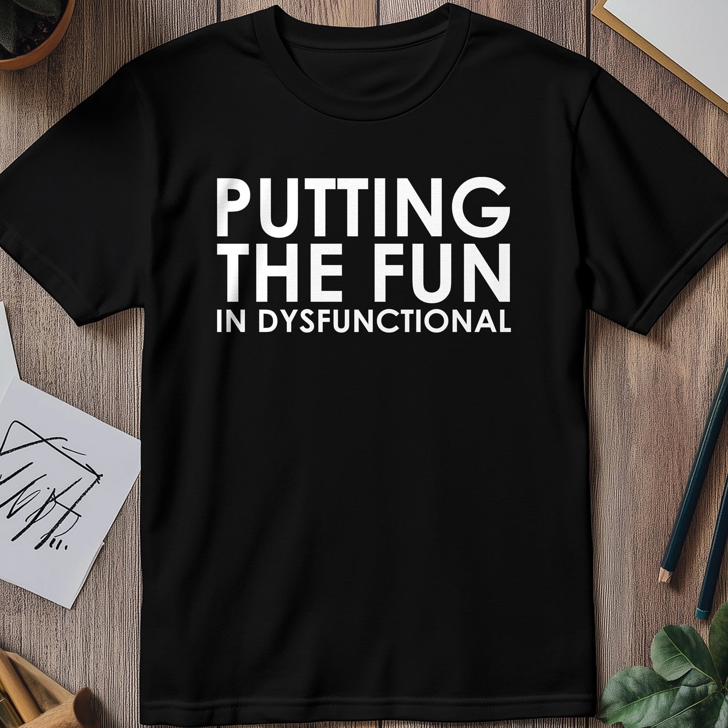 Fun in Dysfunctional T-Shirt