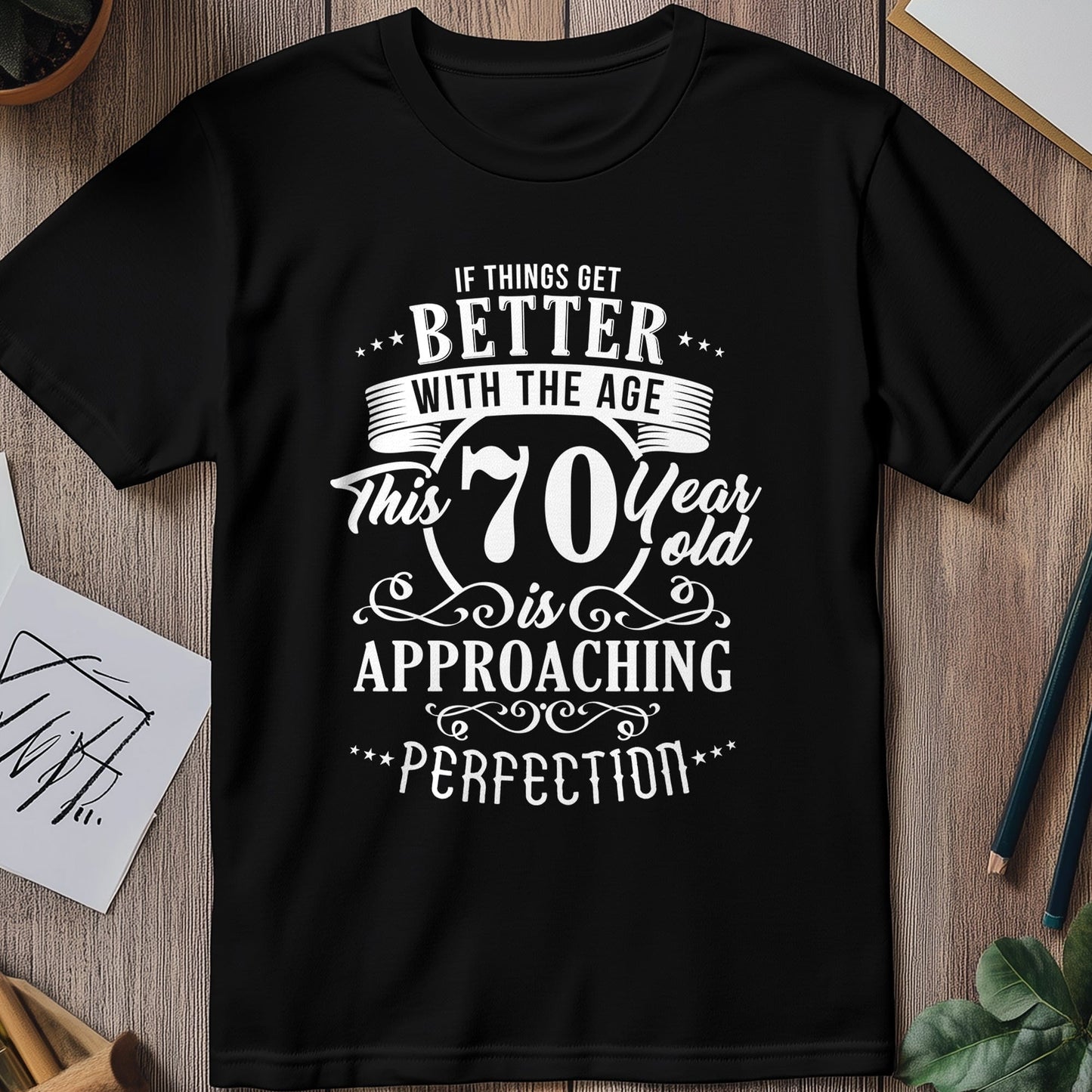 Better with Age 70 T-Shirt