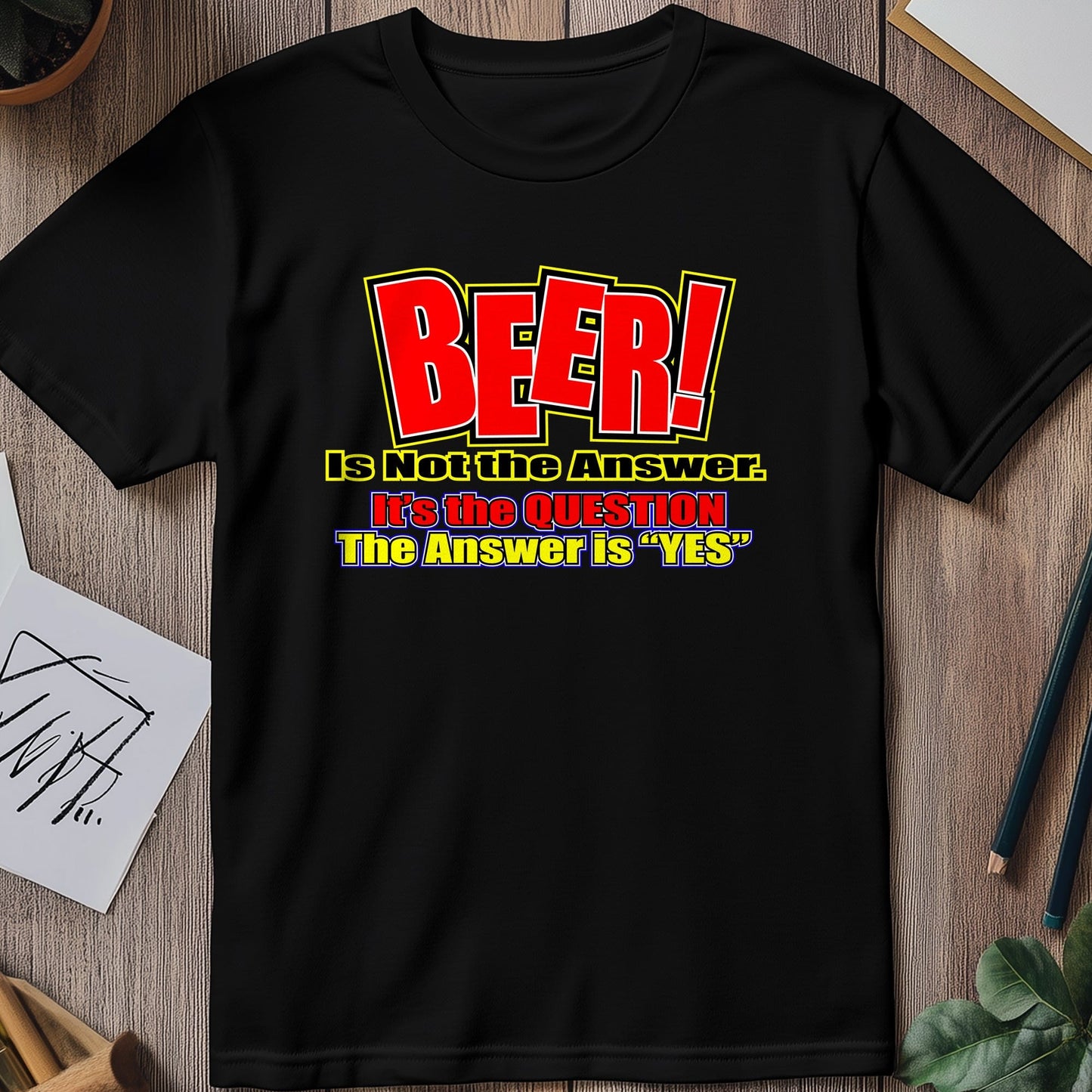 Beer is NOT the Answer t-shirt -