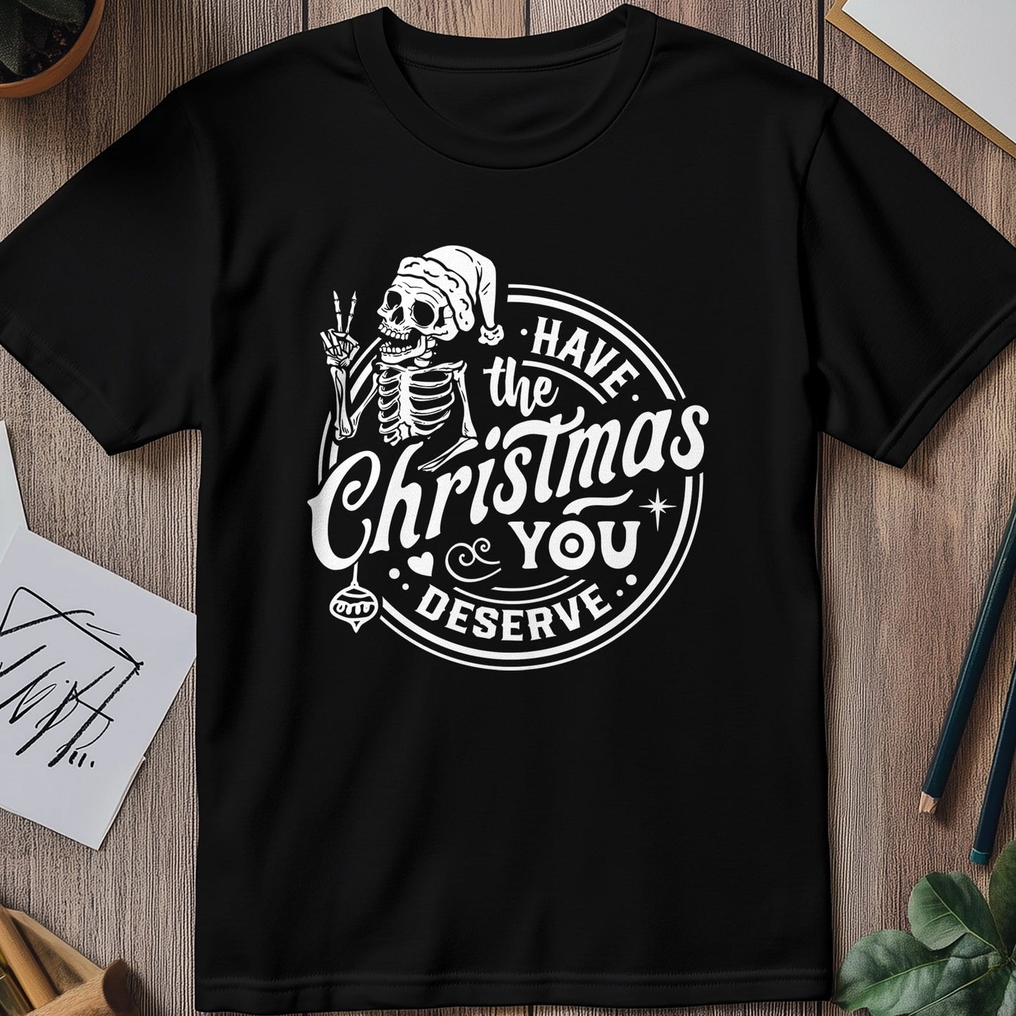 Have the Christmas You Deserve t-shirt