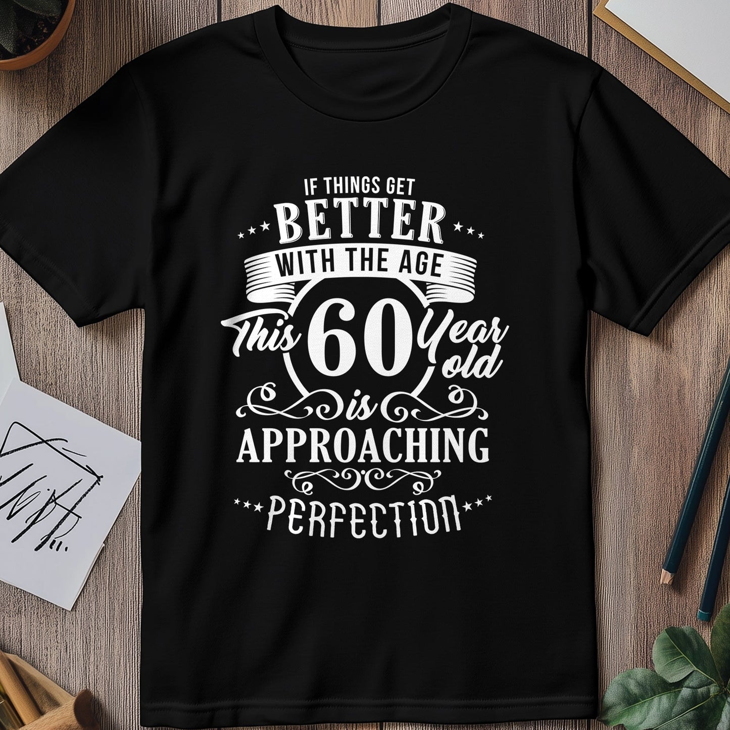 Better with Age 60 T-Shirt
