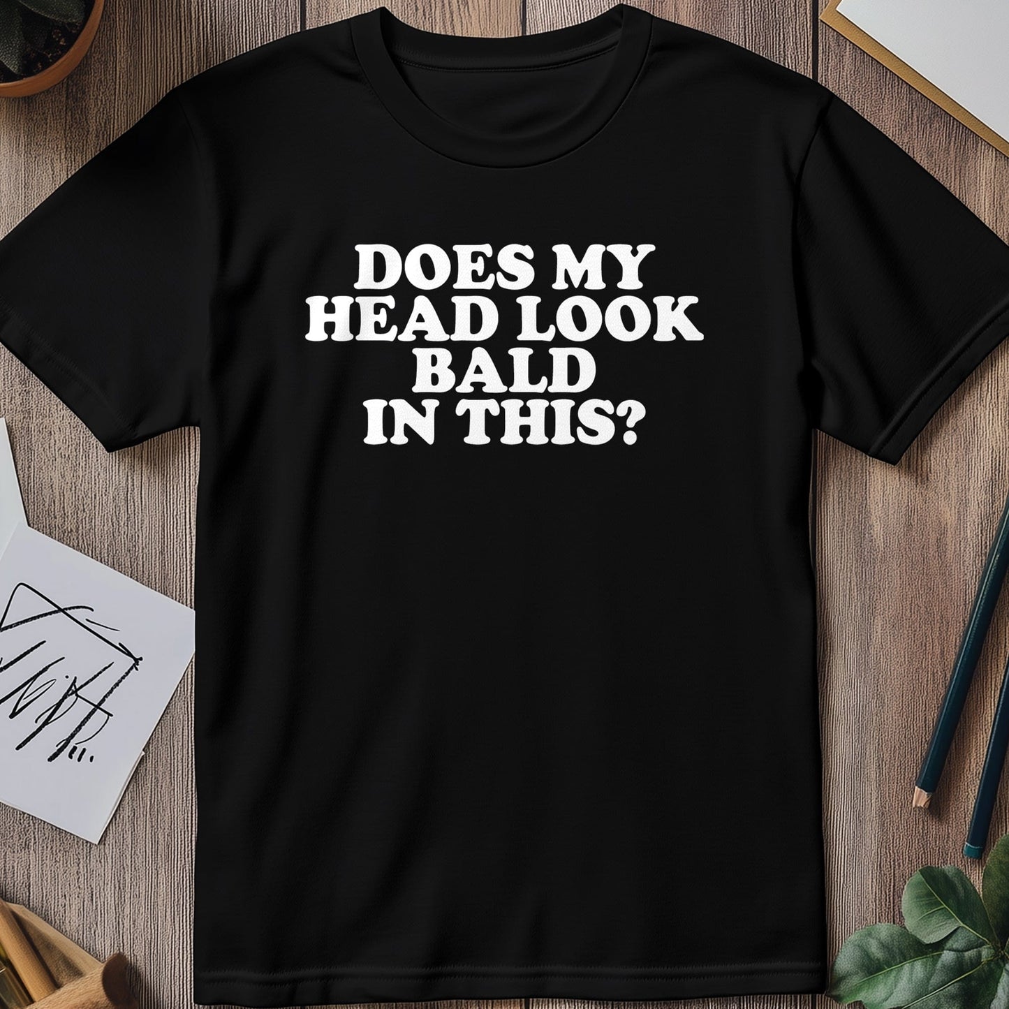Does My Head Look Bald 1? T-Shirt