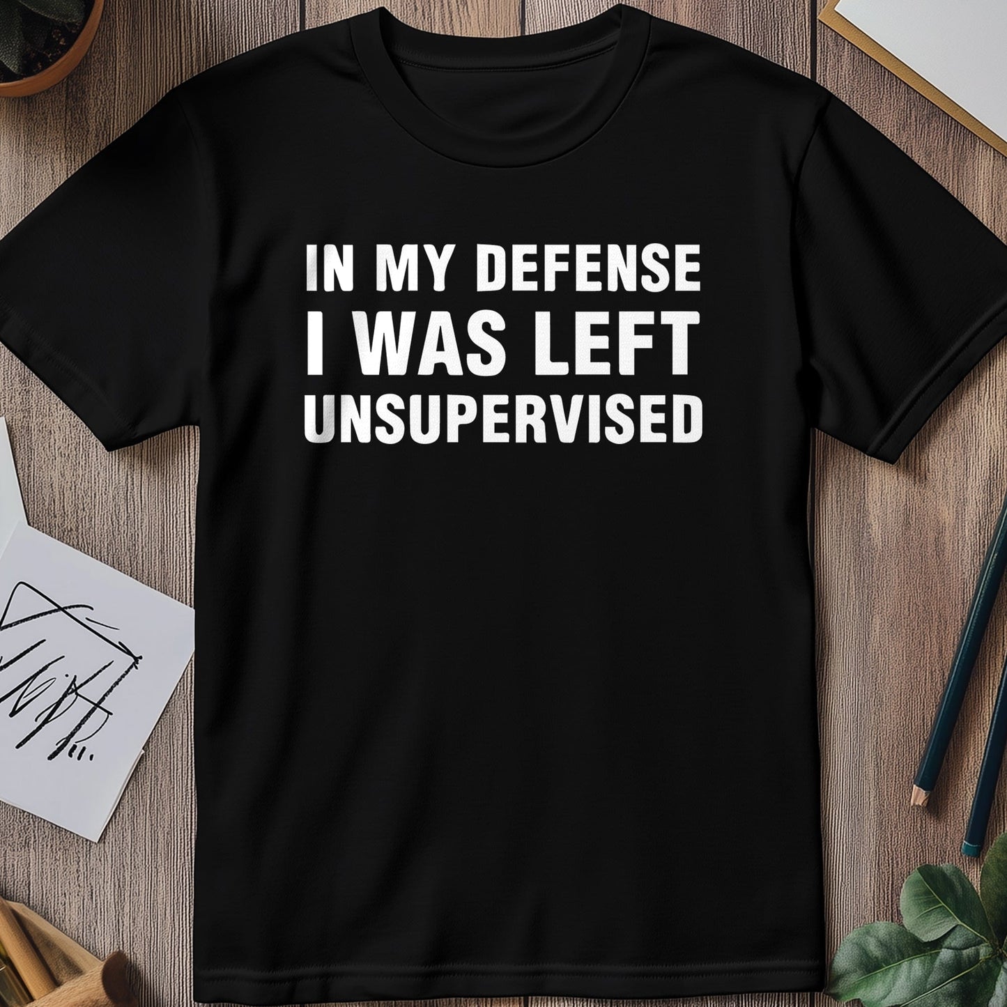 In My Defense Unsupervised T-Shirt