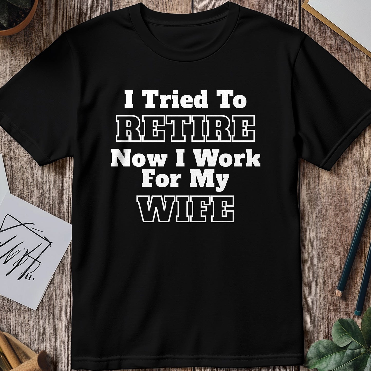 Work For My Wife Retire T-Shirt ‚Äì