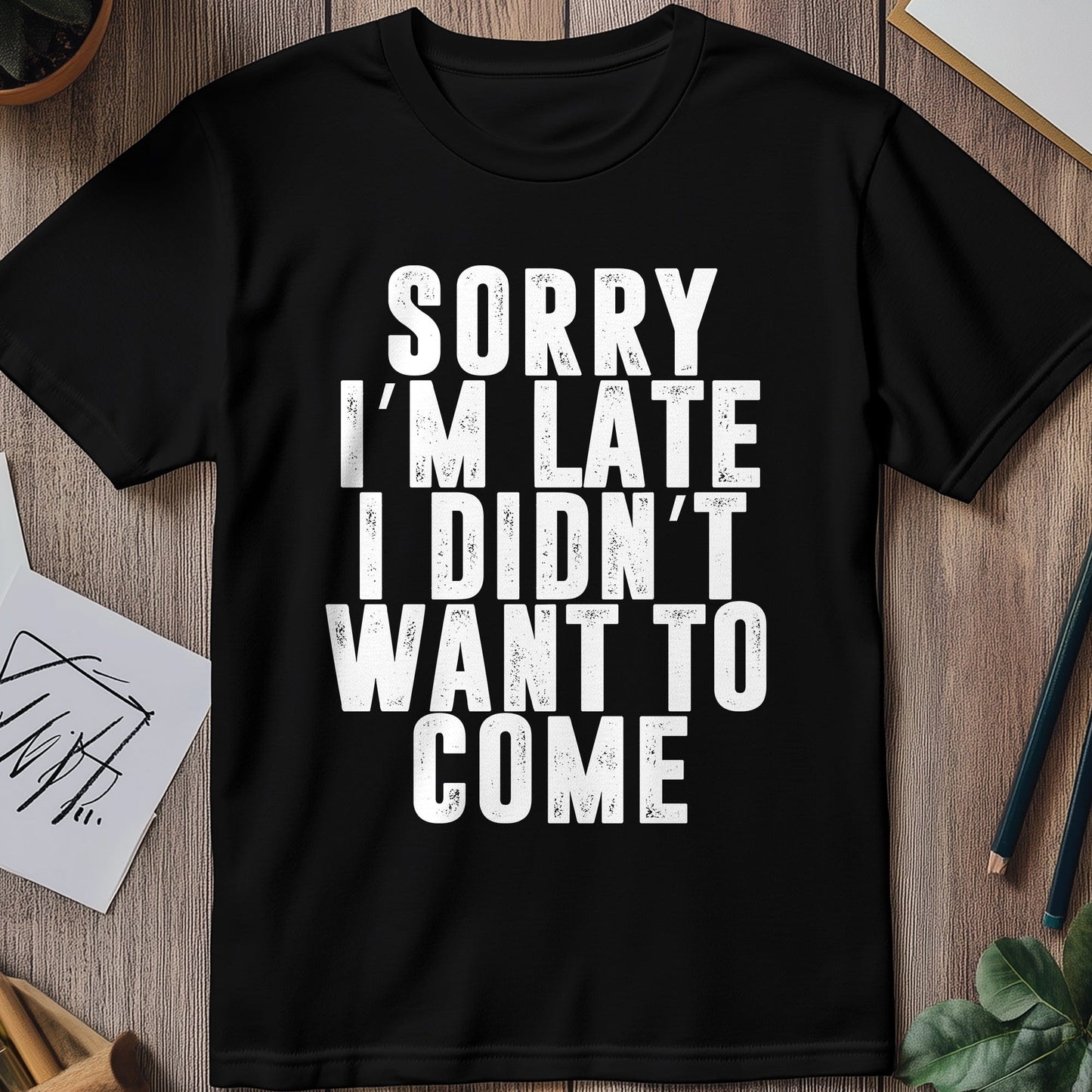 I Didn't Want to Come" T-Shirt