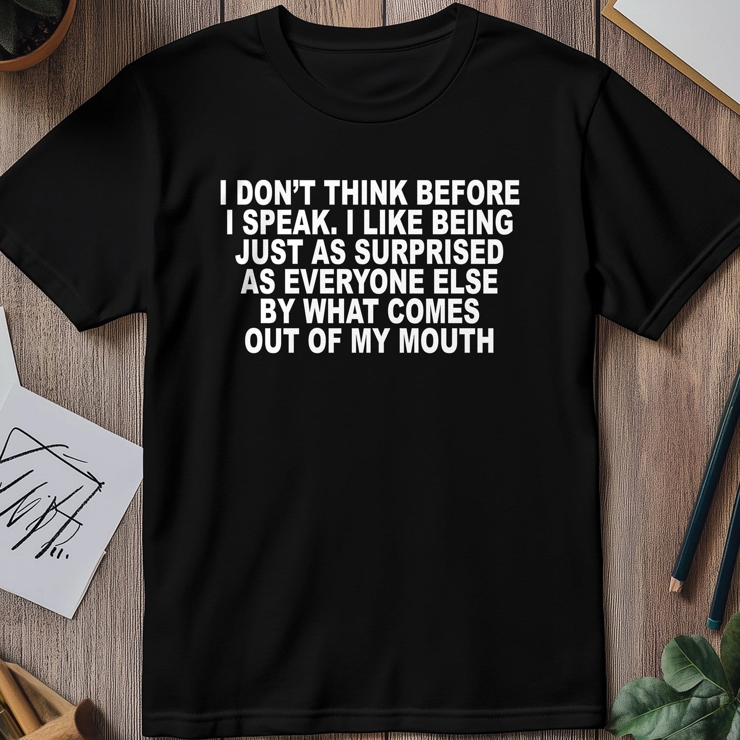 I Dont Think Before I Speak T-Shirt