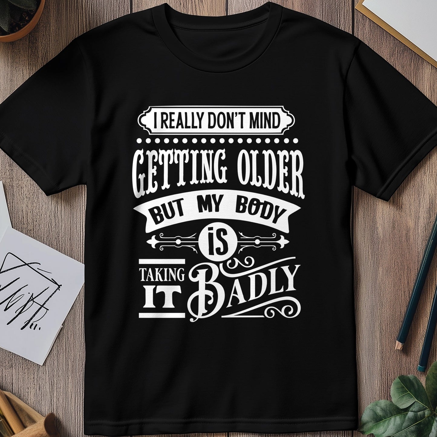 Dont Mind Getting Older t-shirt