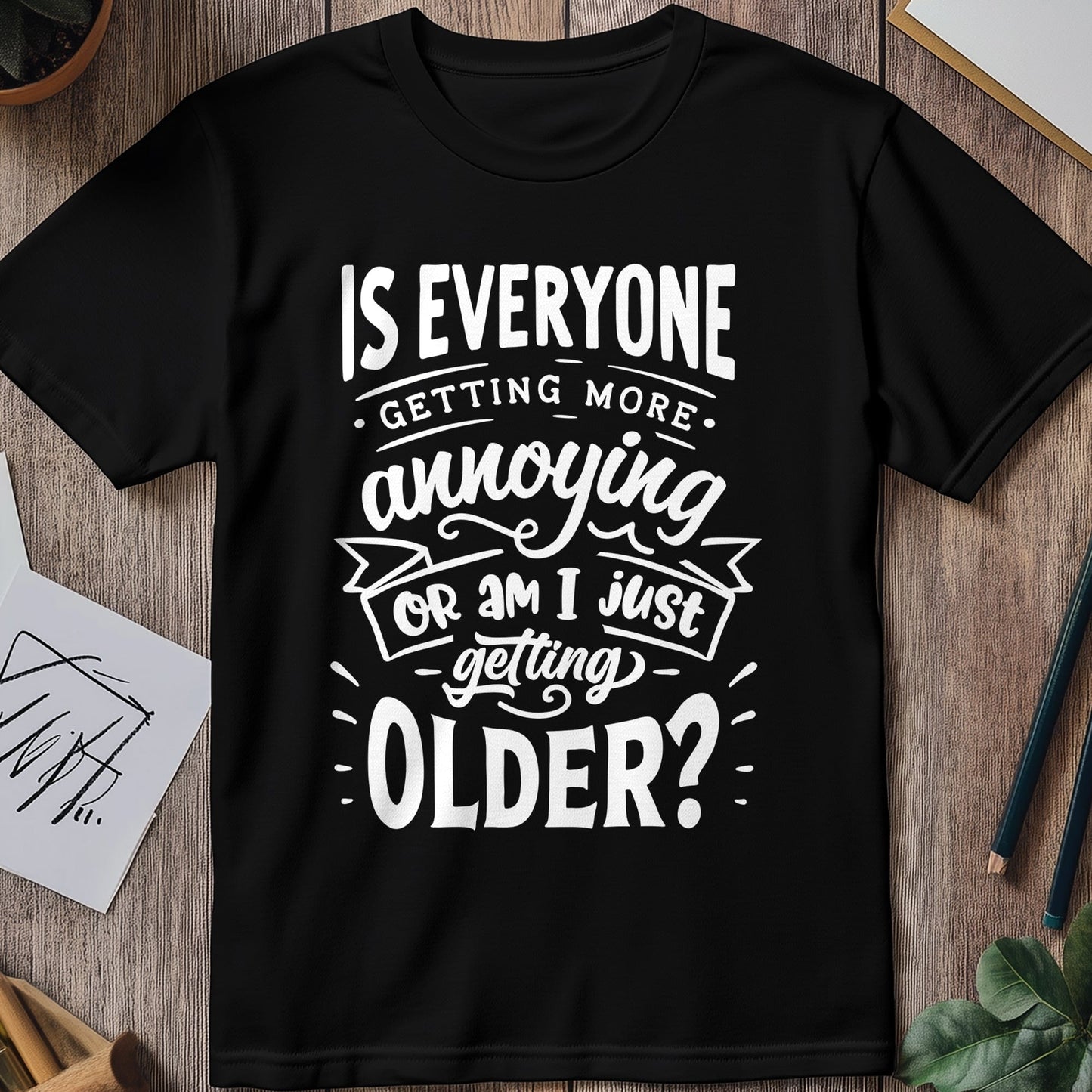 Is Everyone Getting Older T-shirt