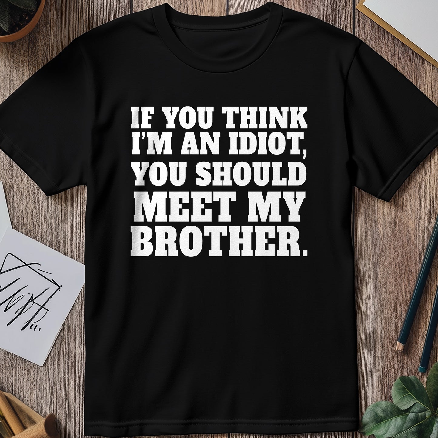 Idiot Meet My Brother T-Shirt - The