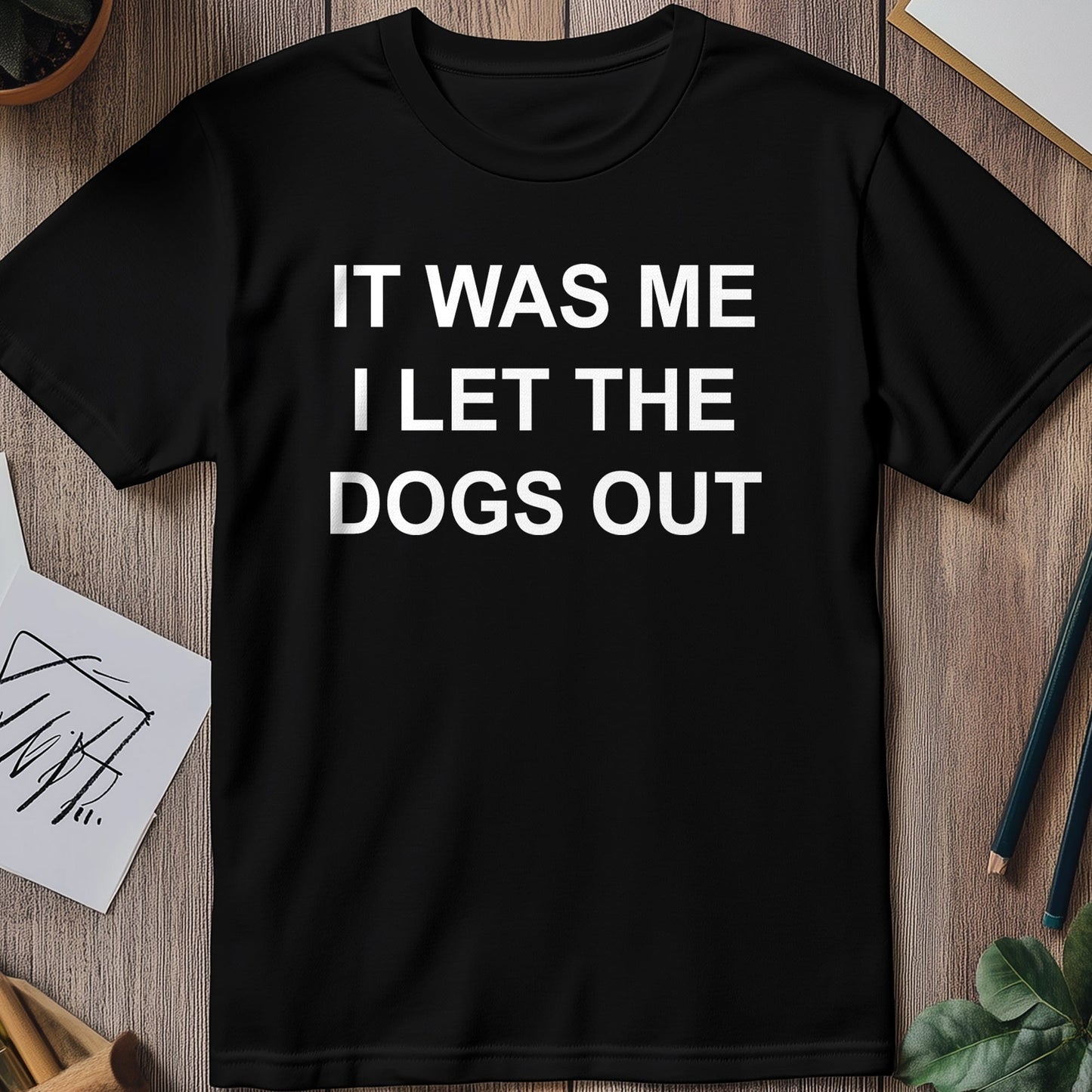 It Was Me I Let the Dogs Out 5 T-Shirt