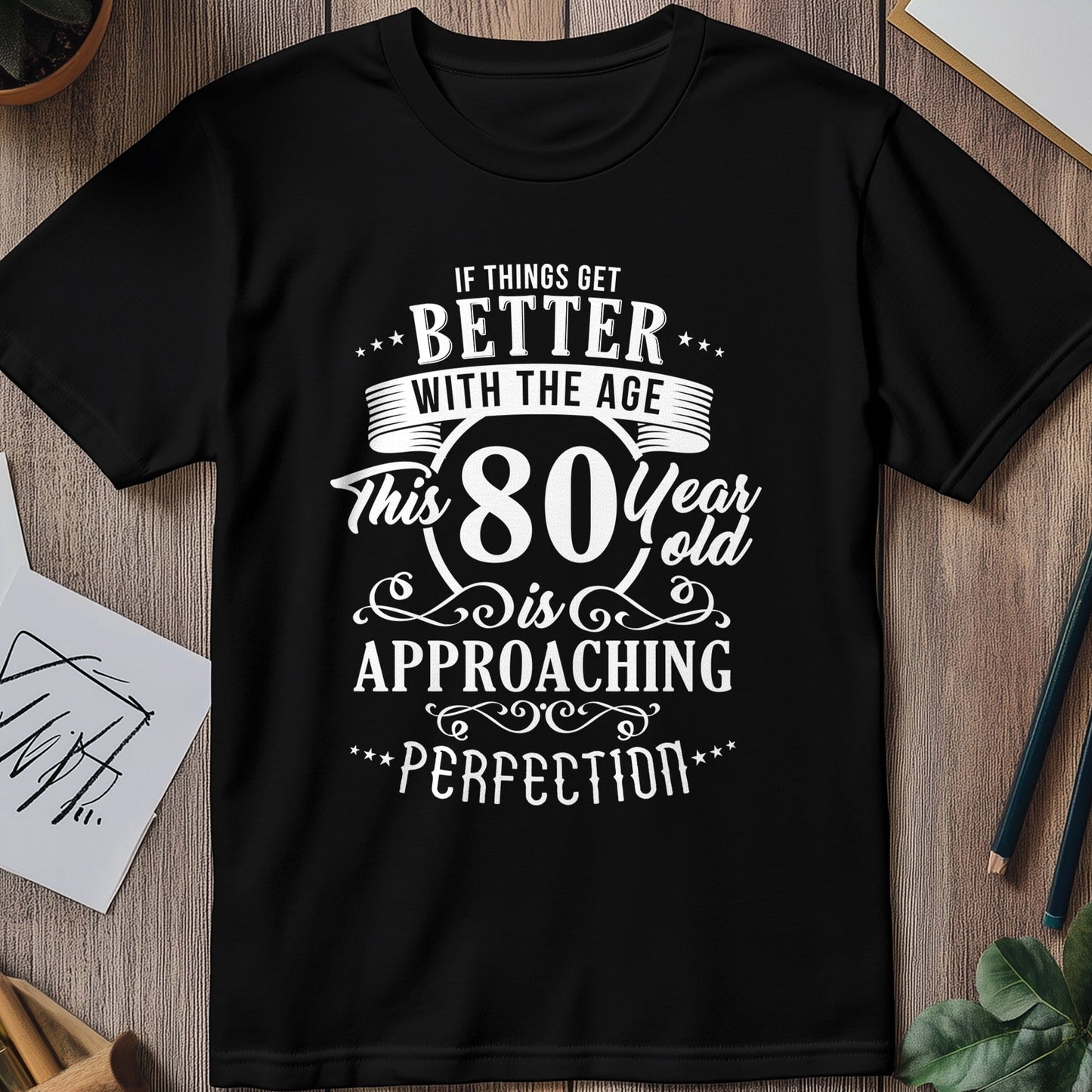 Better with Age 80 t-shirt