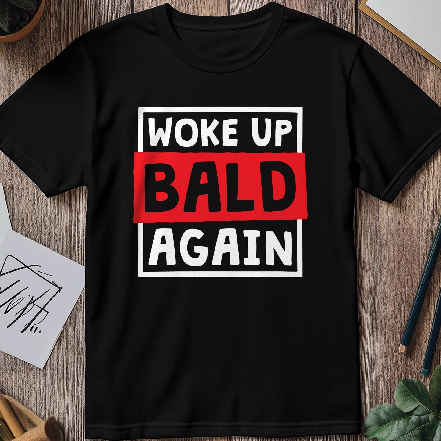 Woke Up Bald Again 4 T-Shirt