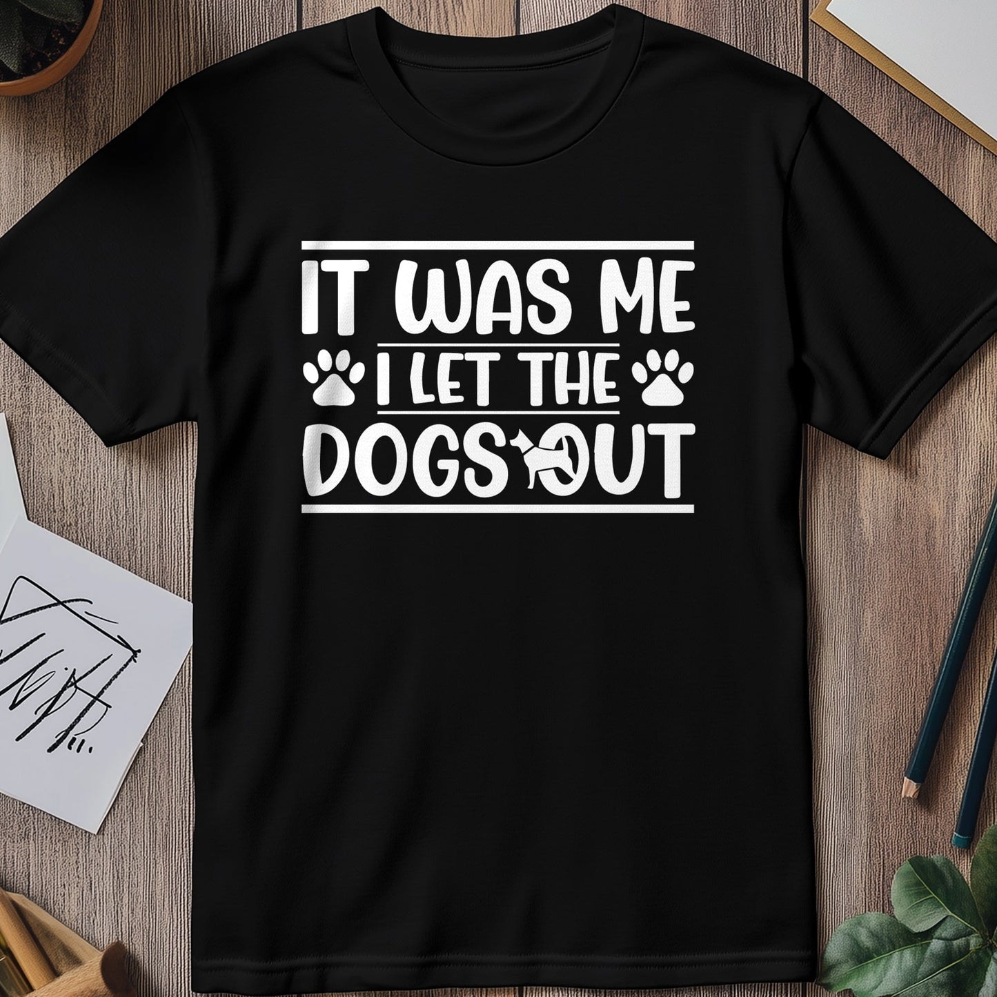 It Was Me I Let the Dogs Out 4 T-shirt