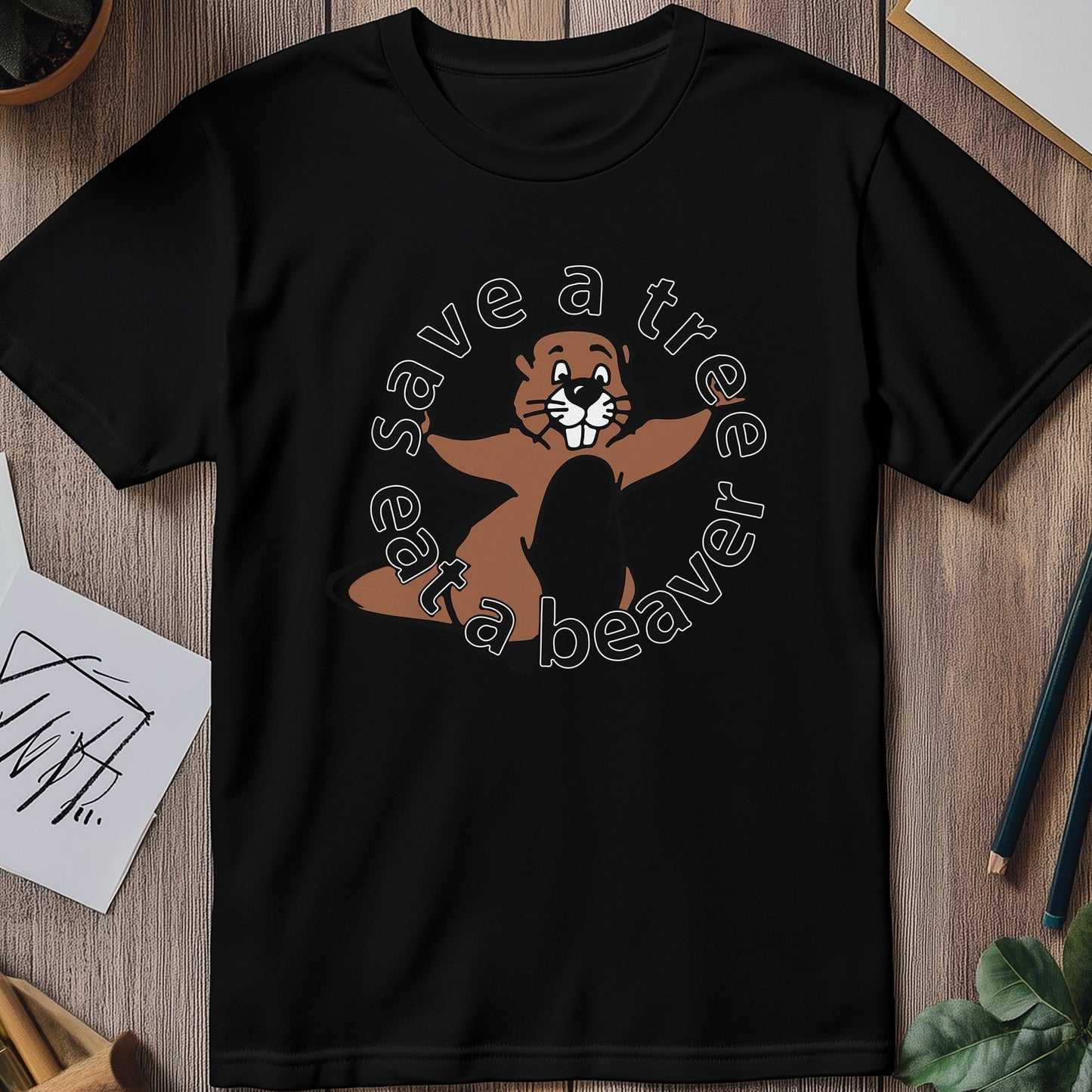 Save a Tree, Eat a Beaver T-Shirt