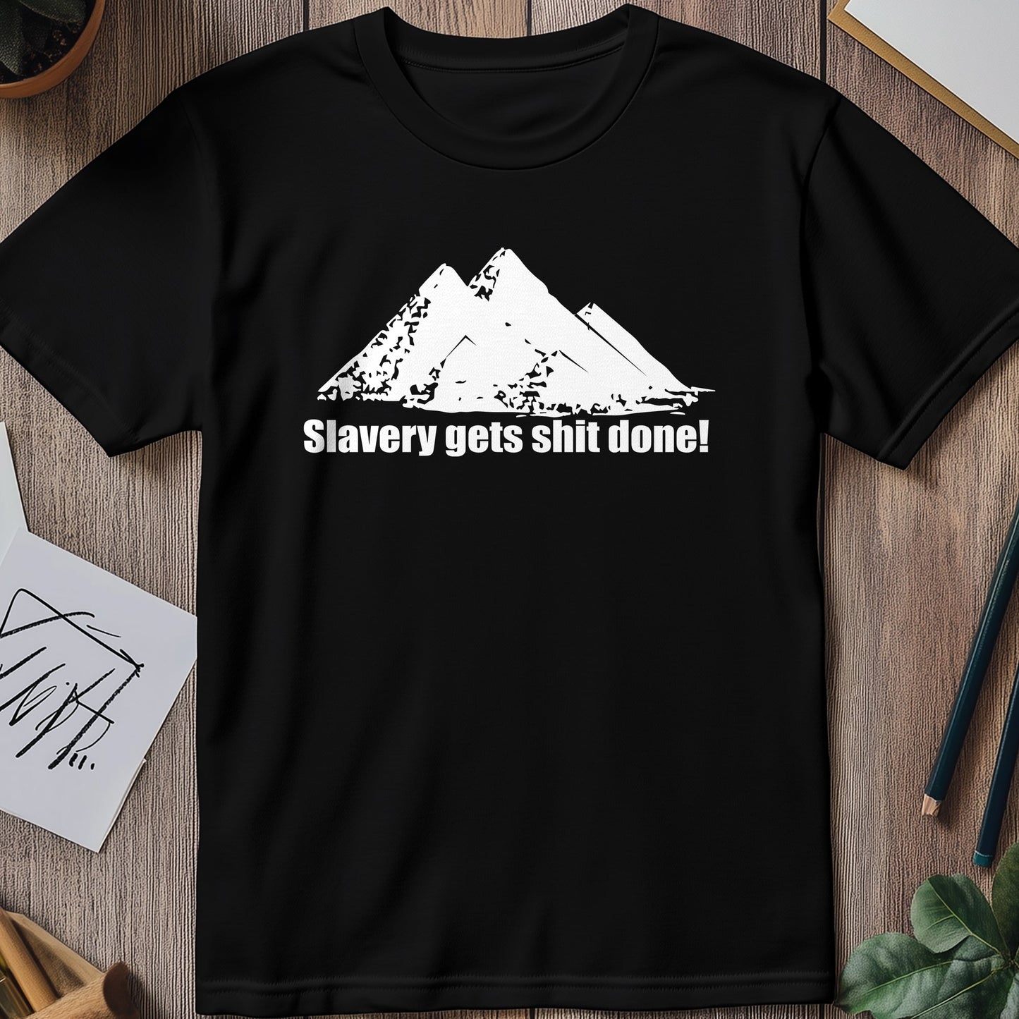 Slavery Gets Sh*t Done T-Shirt -