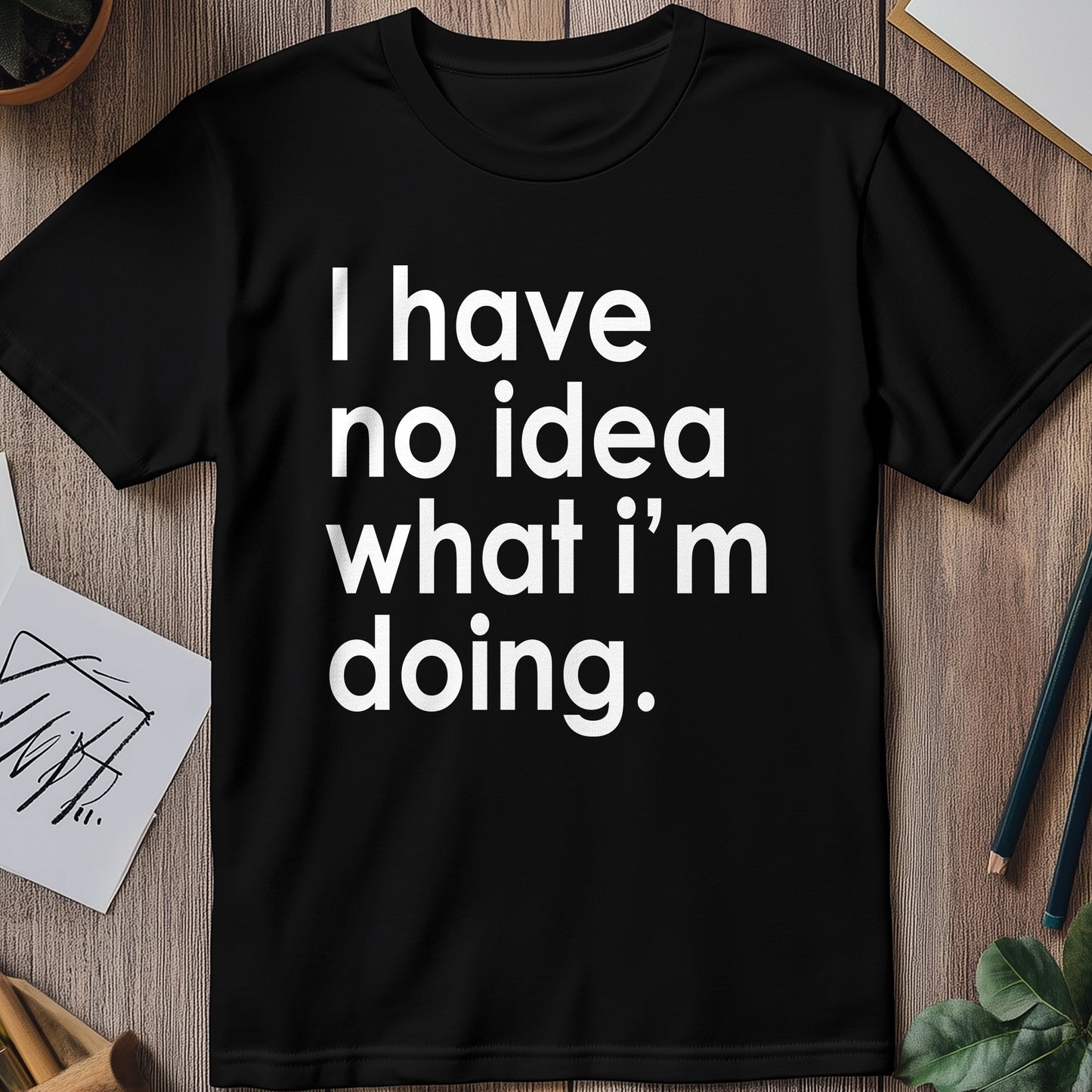 No Idea What I'm Doing T-Shirt -