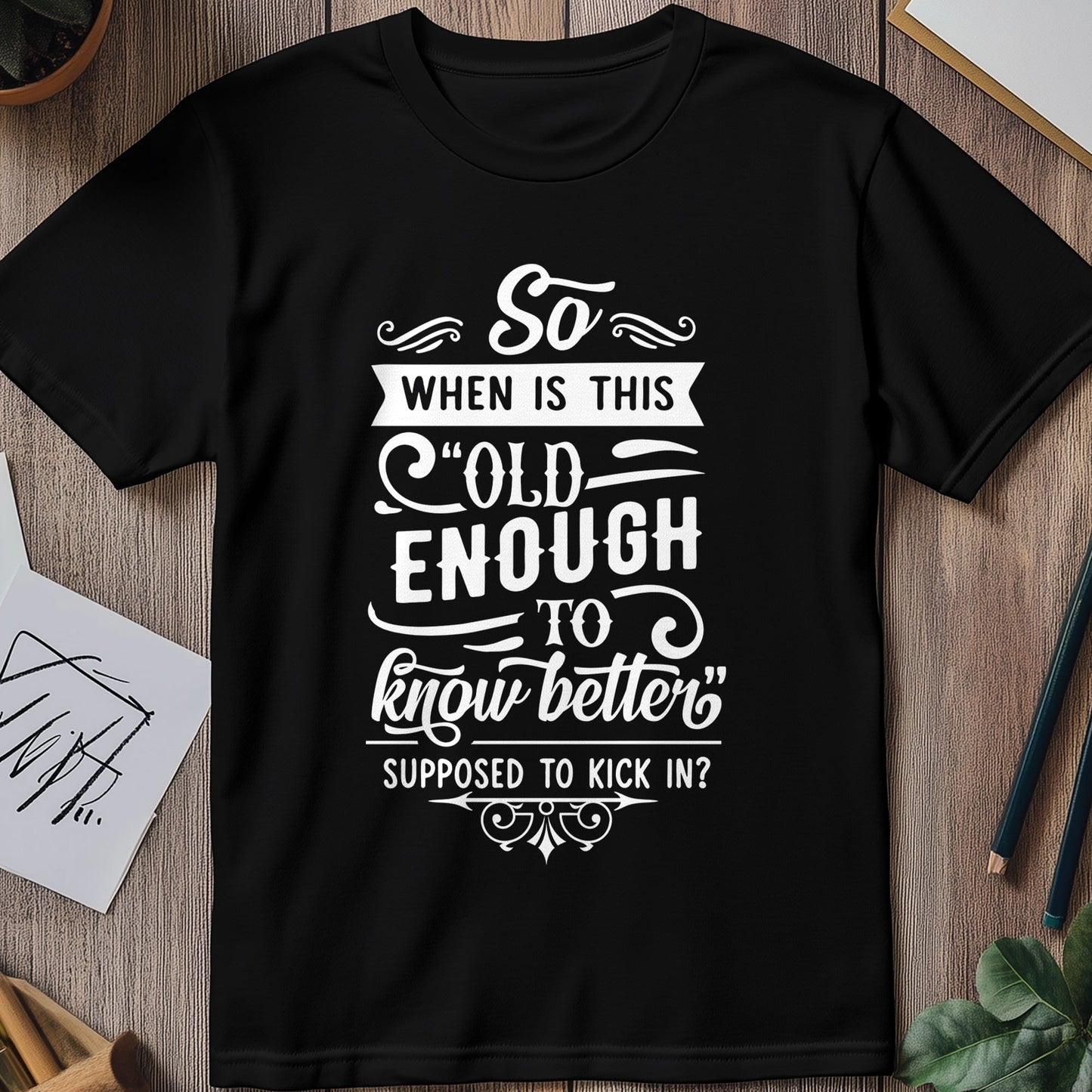 When Is This Old Enough to Know T-shirt