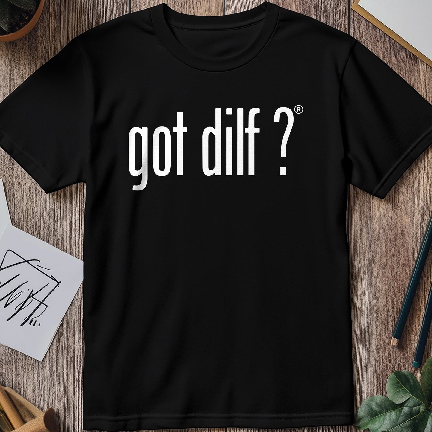 Got DILF? Funny T-Shirt - Unisex