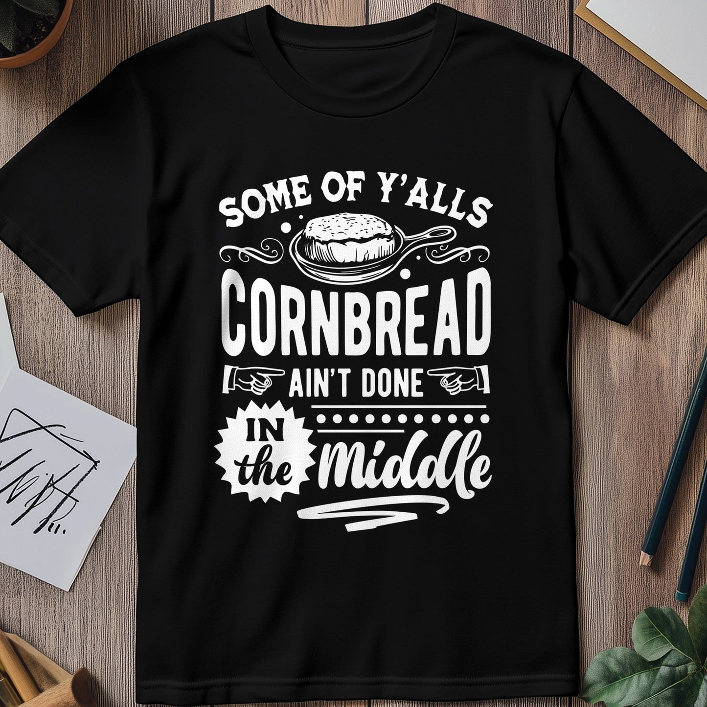 Some of Y‚Äôall Cornbread Ain't Done T-shirt