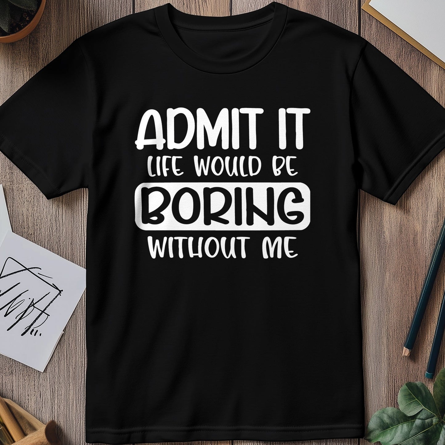 Admit Boring Life 3 T-Shirt