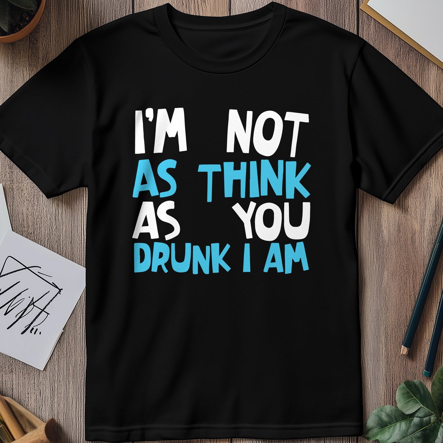 Not-As-Think-Drunk-I-Am T-Shirt -