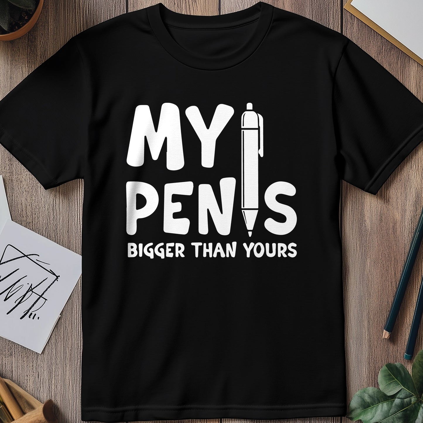 My Pen Is Bigger t-shirt - Hilariously