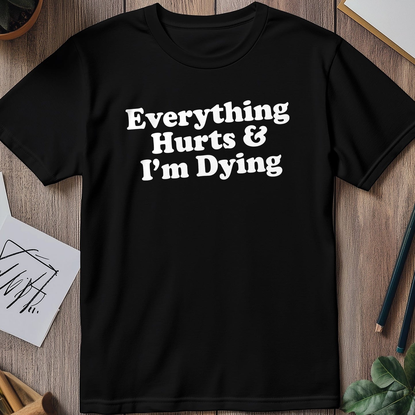 Everything Hurts 1 T-Shirt