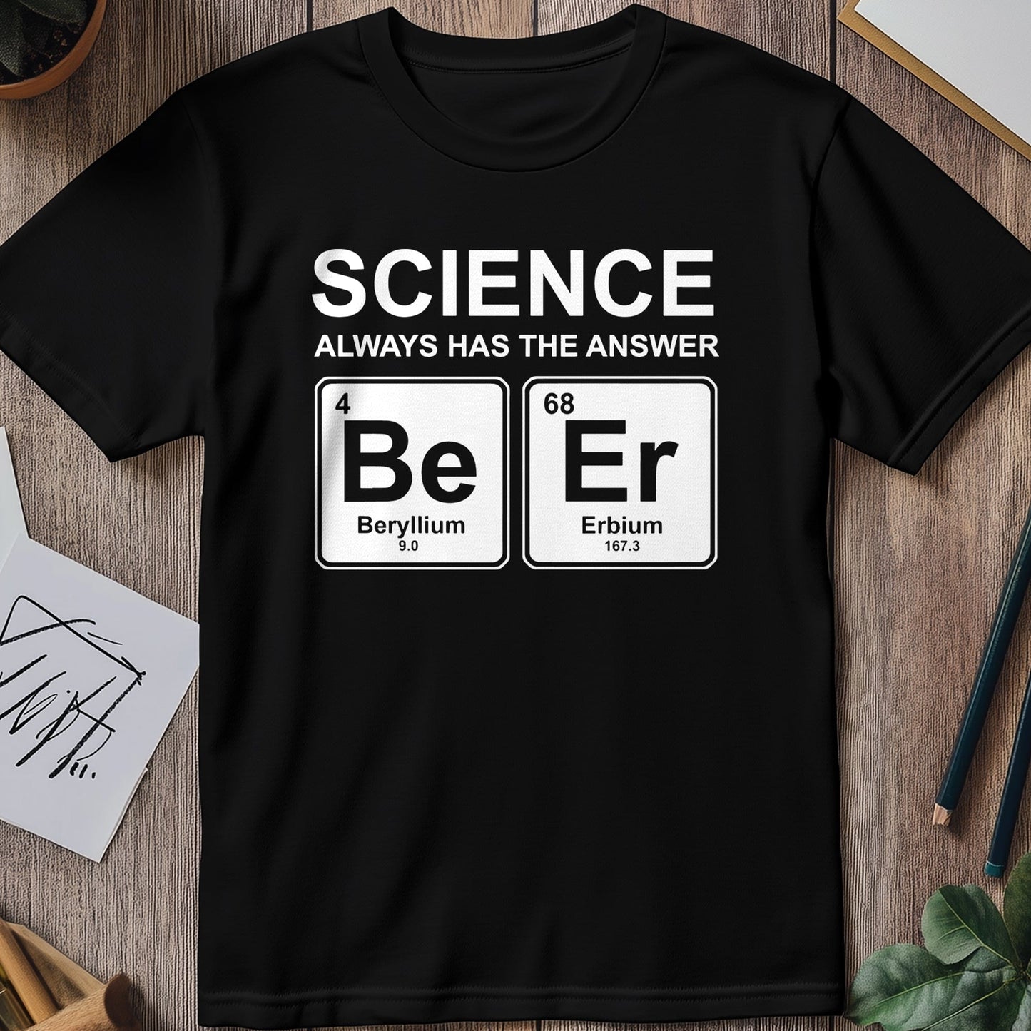 Science Always Has the Answer 3 t-shirt
