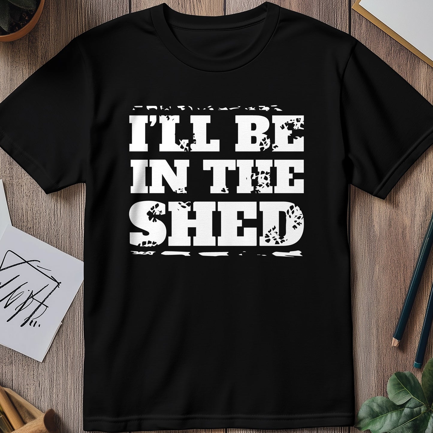 ‚ÄúI‚Äôll Be in the Shed‚Äù T-Shirt ‚Äì