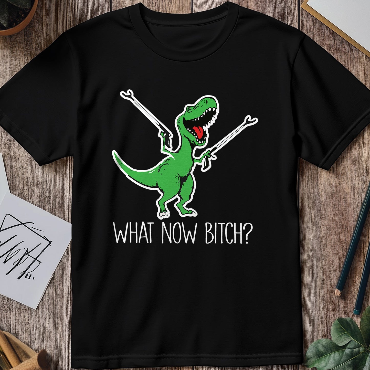 What Now Bitch T-Rex T-Shirt