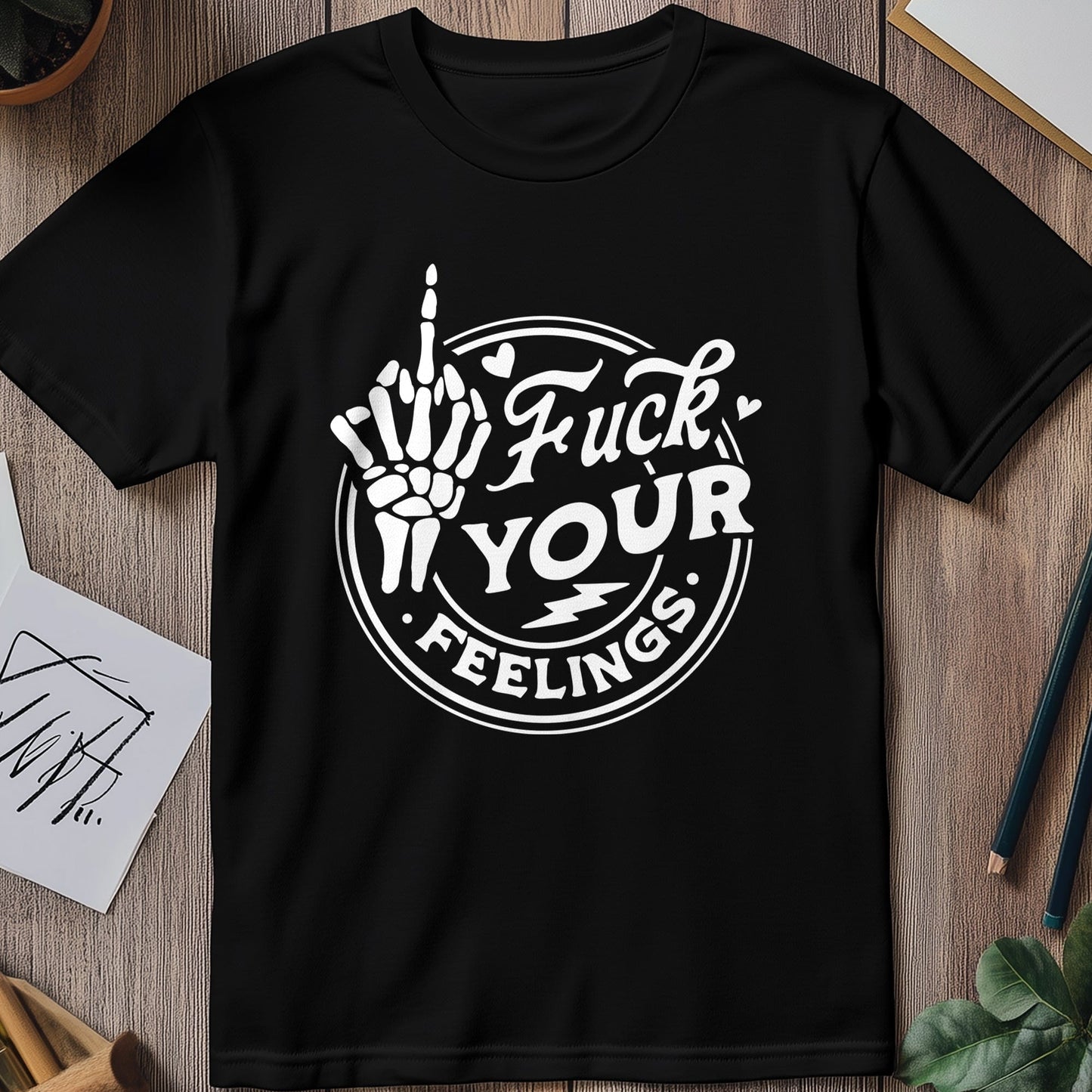 Forget Your Feelings T-shirt