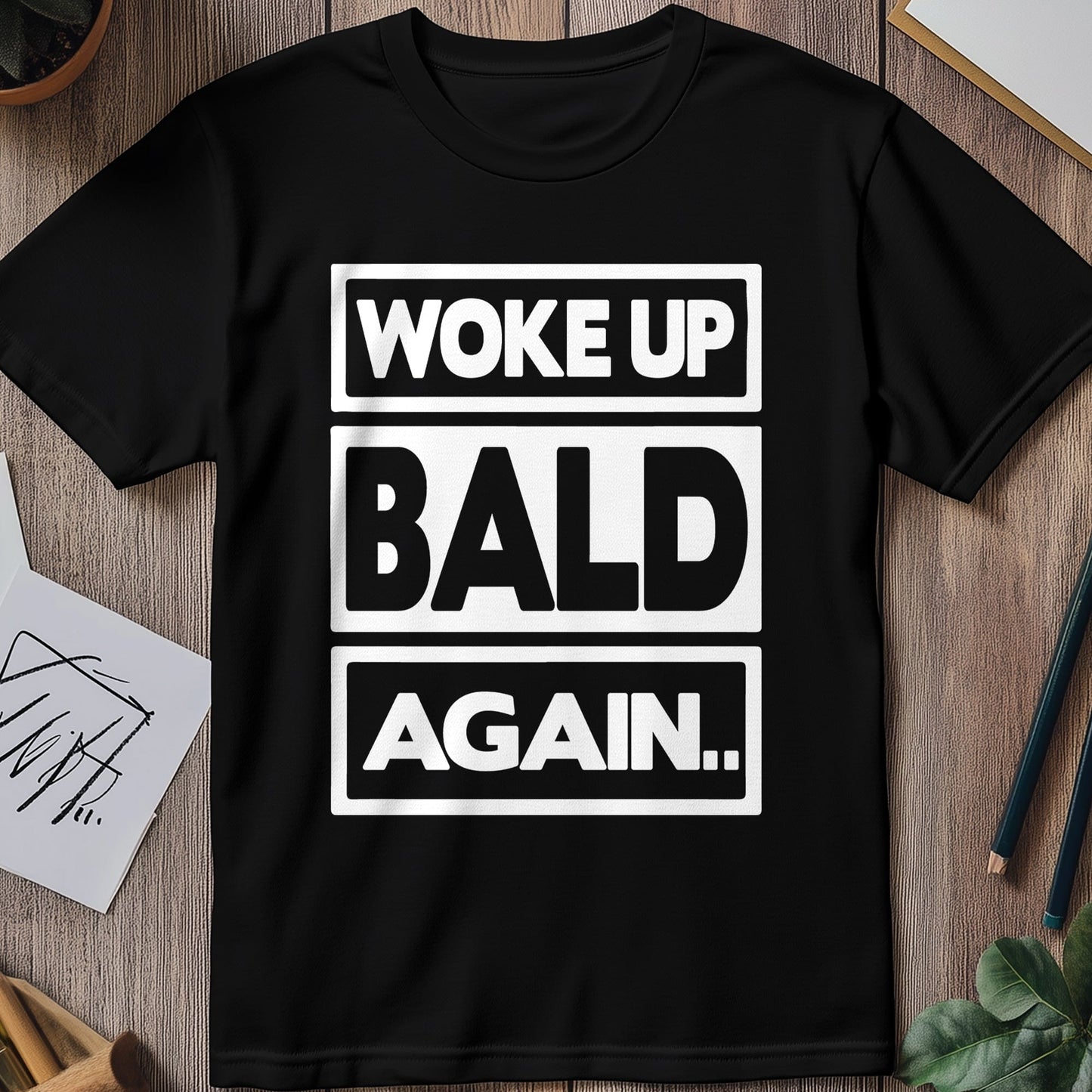 Woke Up Bald Again 5  T-shirt