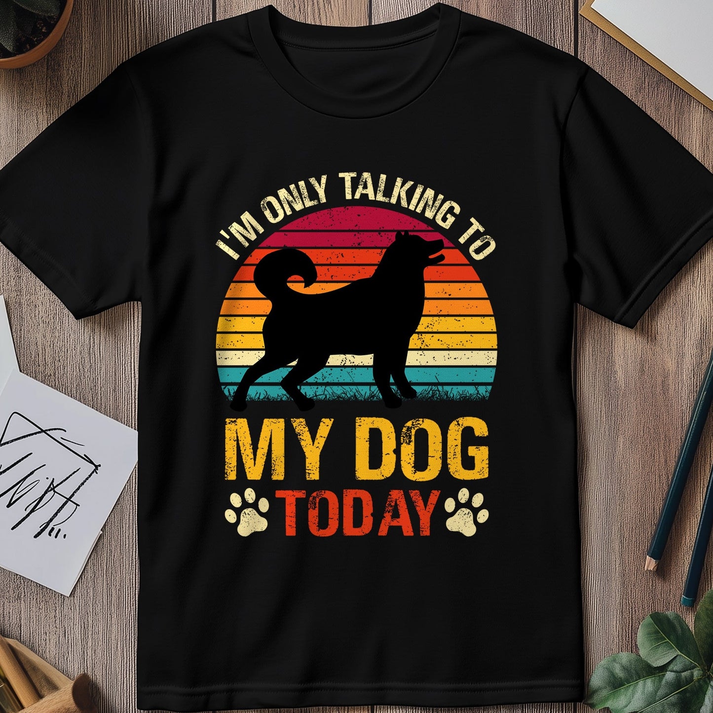 Only Talking to My Dog Today T-Shirt