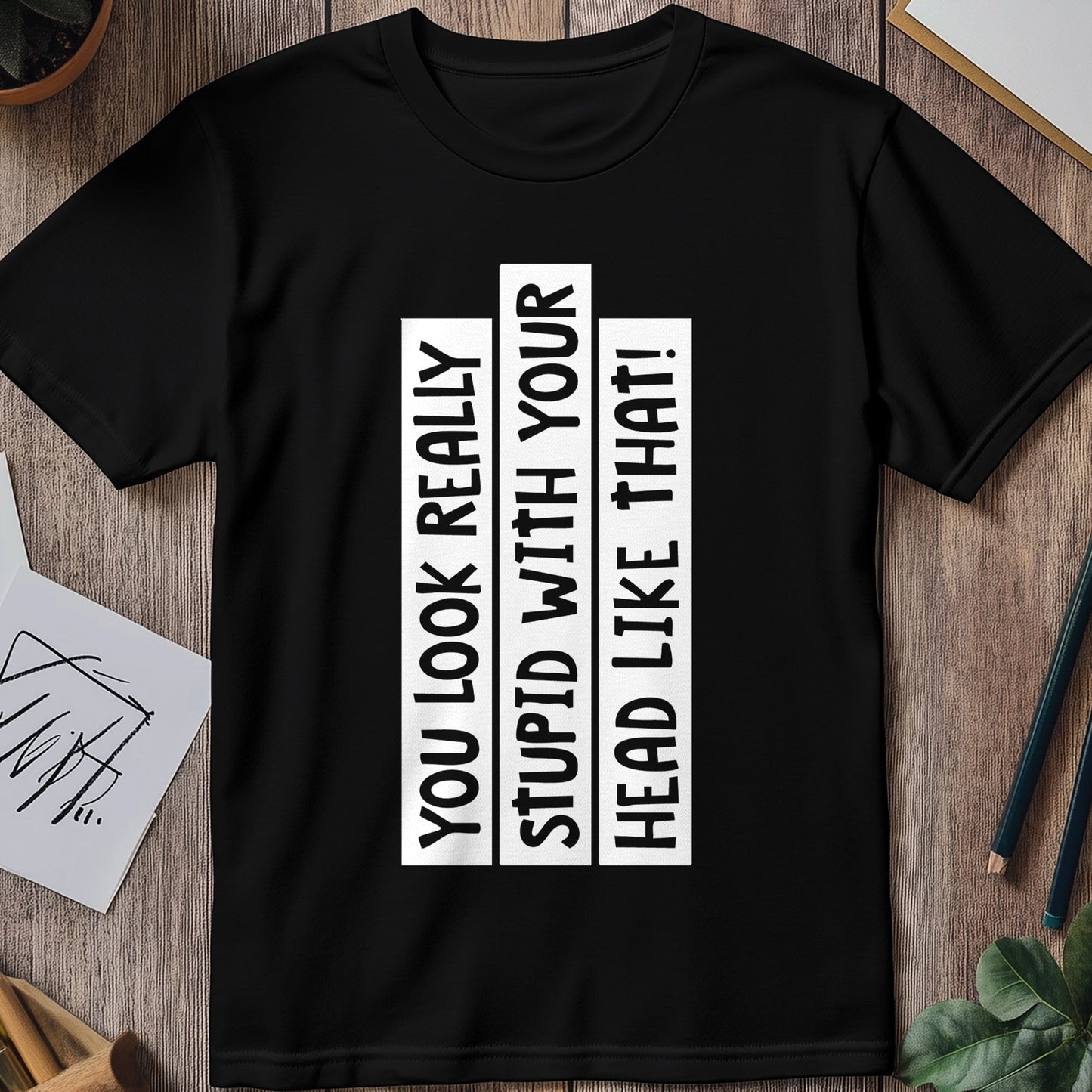 You Look Stupid 1 T-Shirt