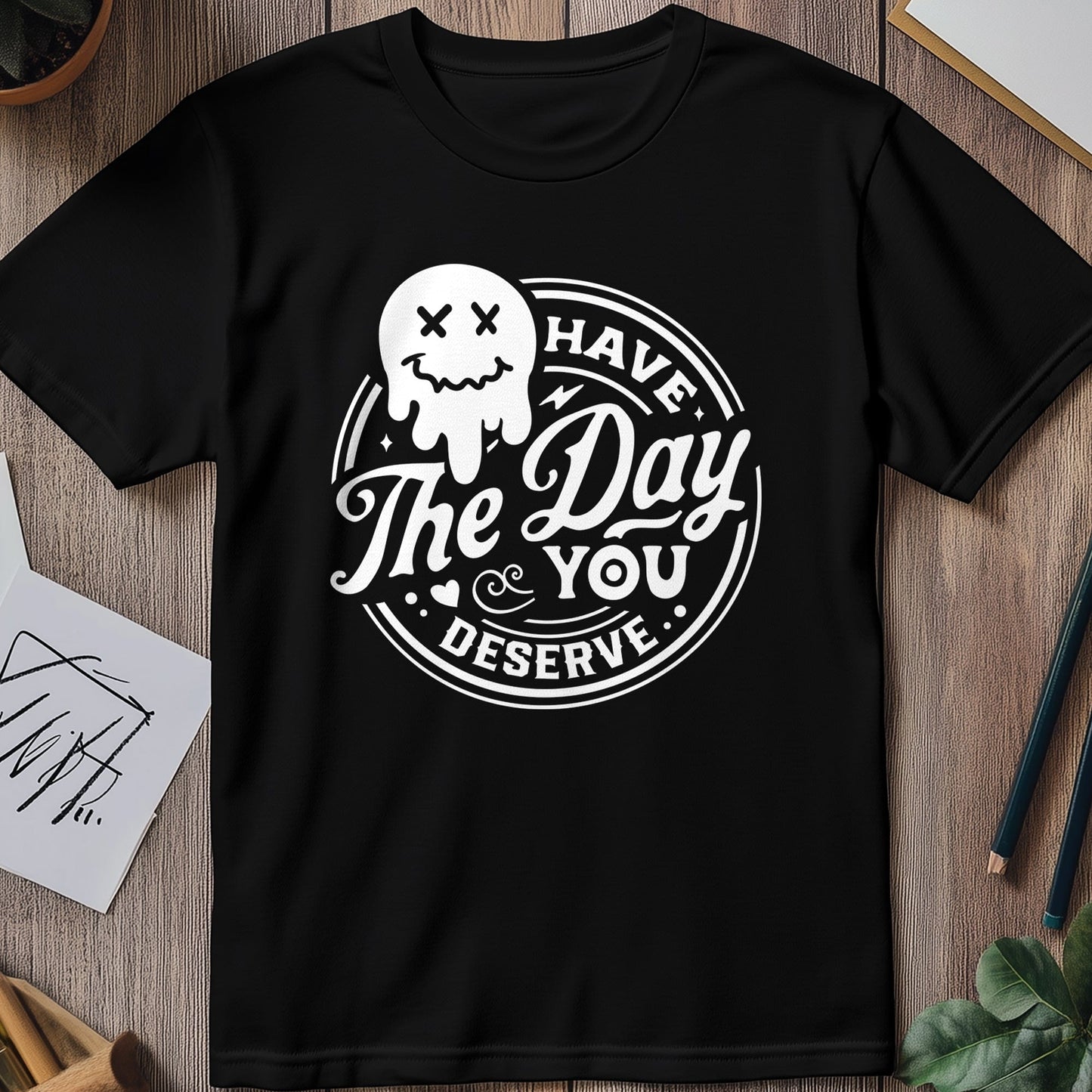 Have the Day You Deserve Smiley T-Shirt