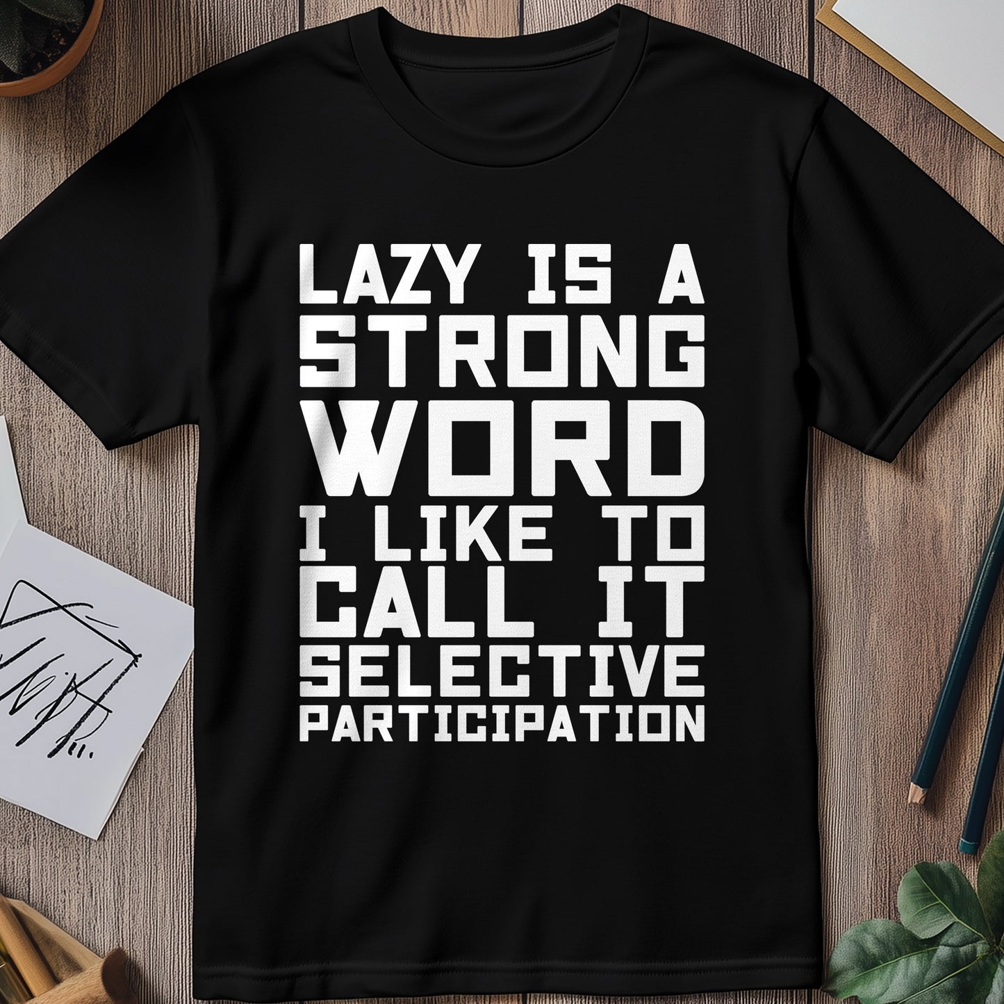 Lazy Is A Strong Word T-shirt -