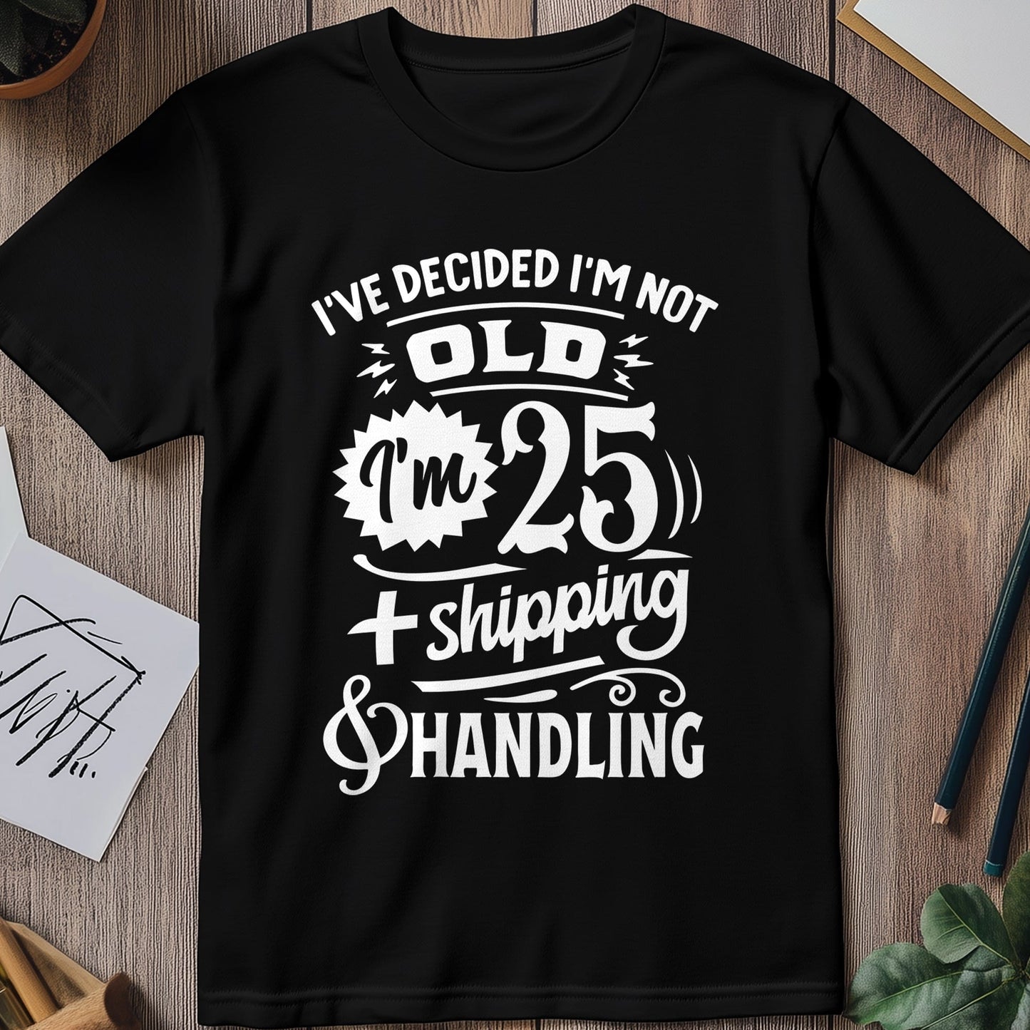 Decided Im Not Old T-Shirt