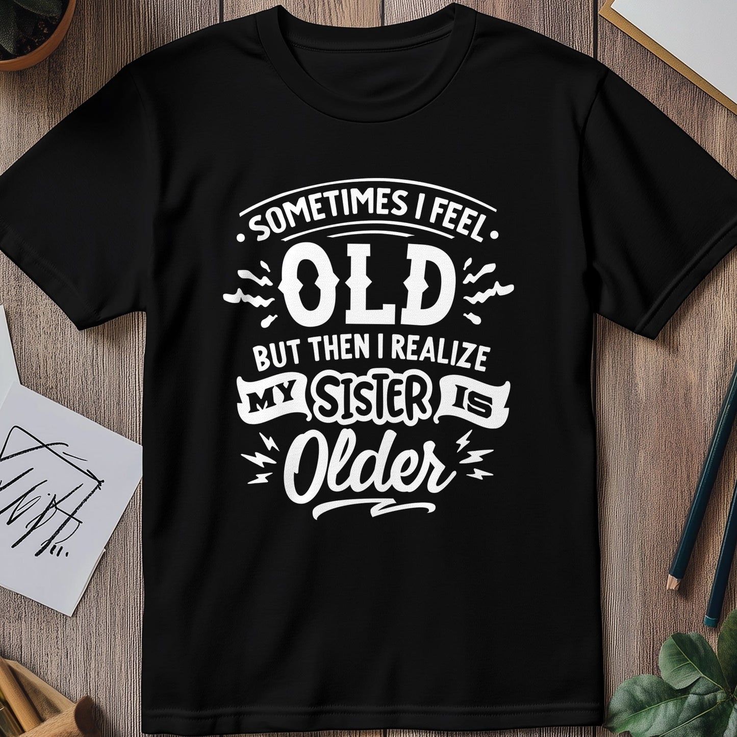 Sometimes I Feel Old T-Shirt