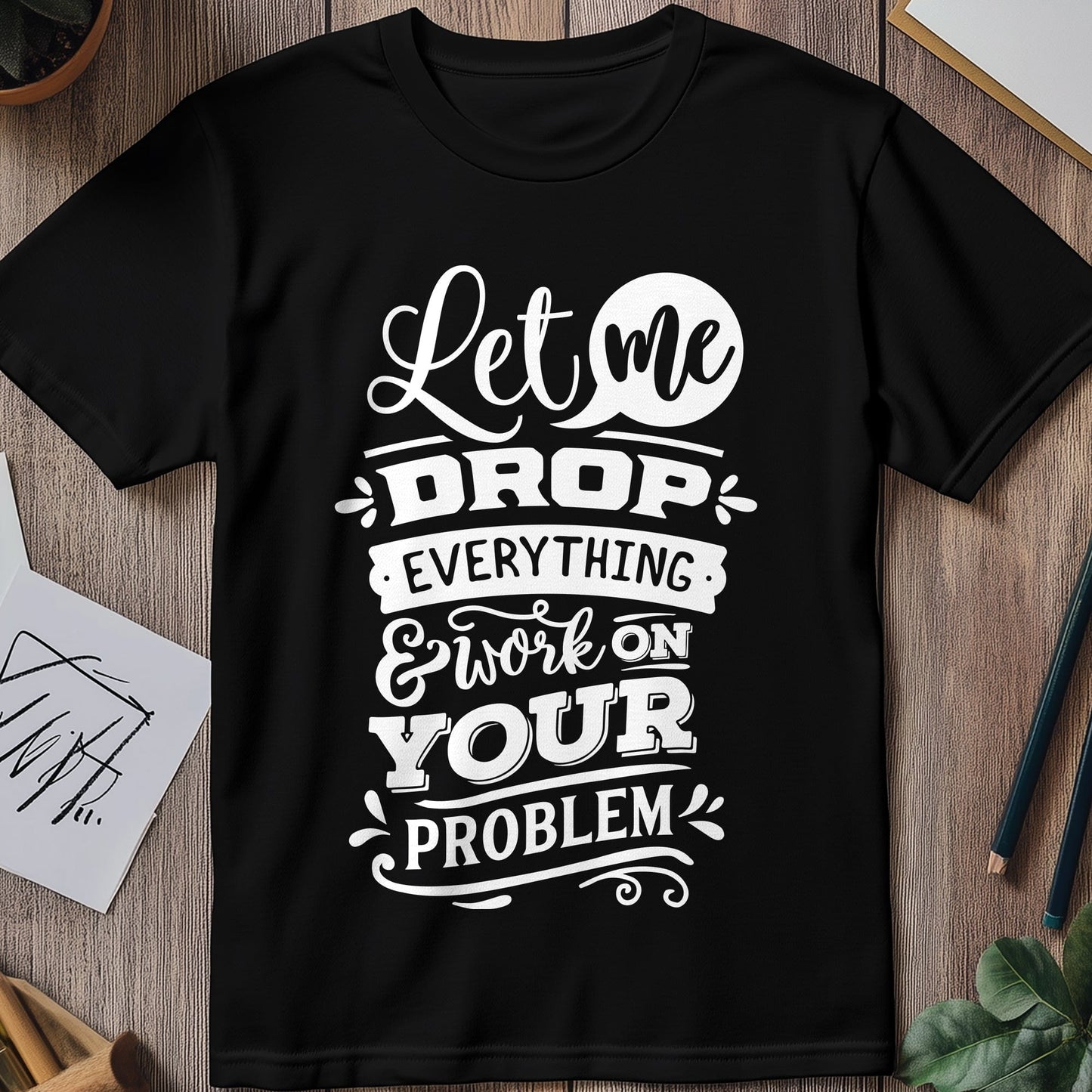 Drop Everything t-shirt - Hilariously